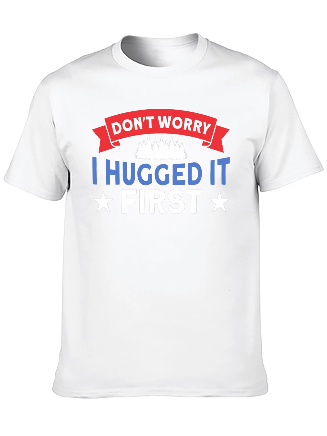 Dont Worry I Hugged It First Black T-Shirt