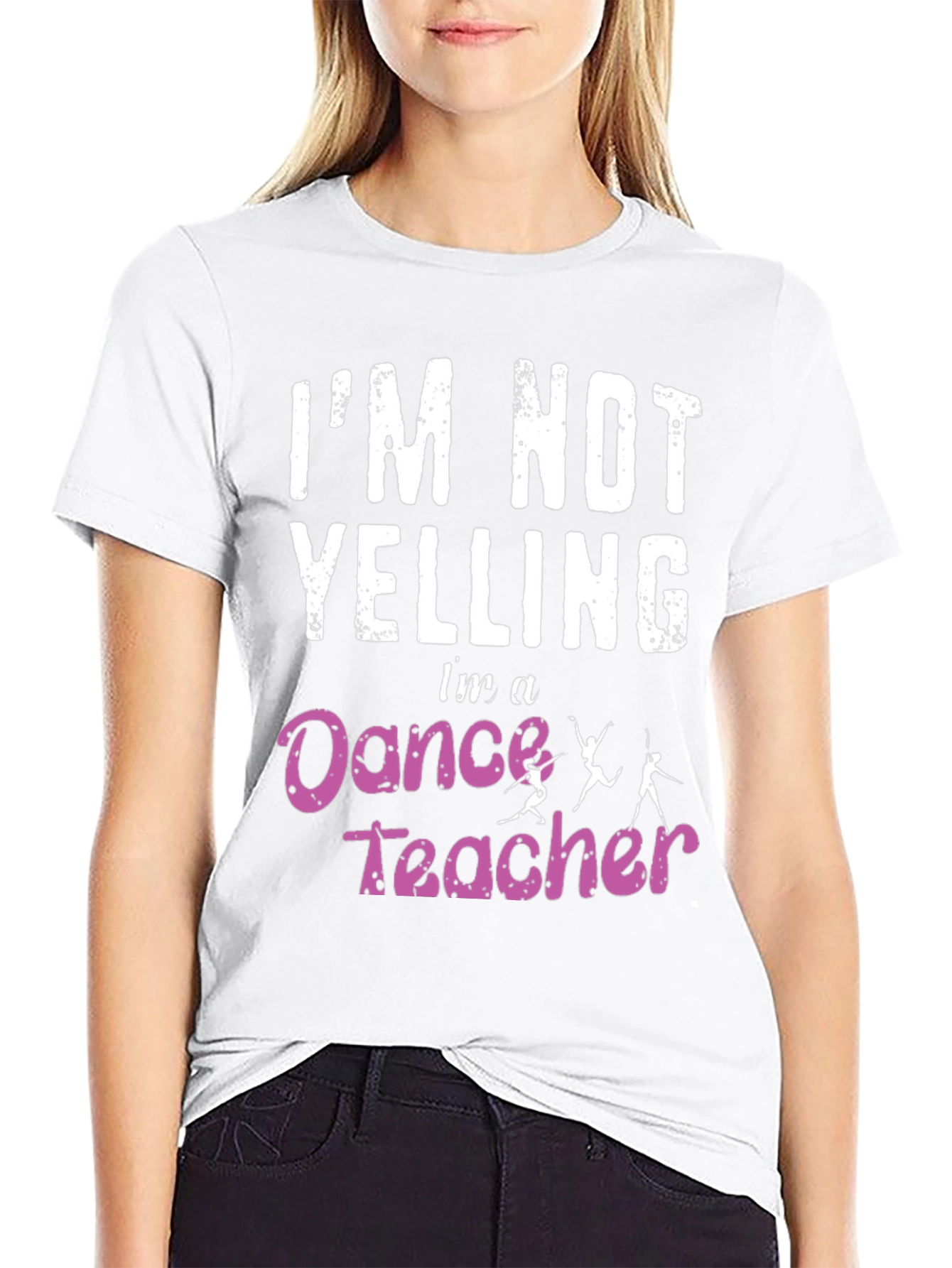 Dance Teacher T-Shirt - Im Not Yelling