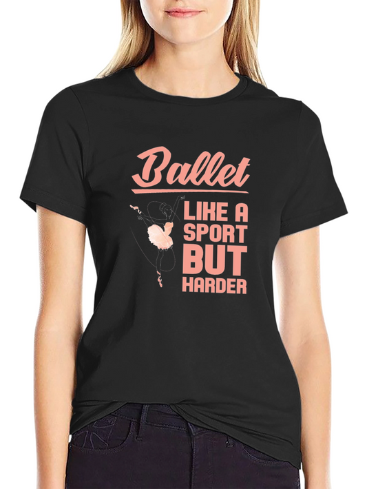 Ballet Like a Sport But Harder Black T-Shirt