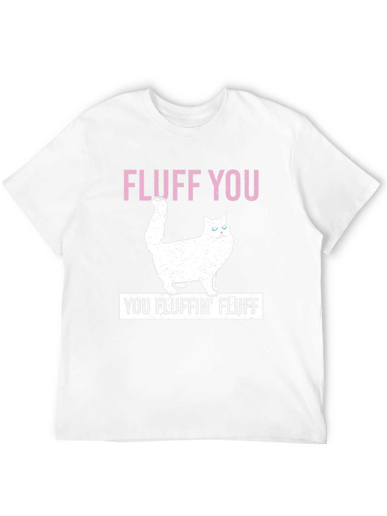 Fluff You T-Shirt - Funny Cat Tee