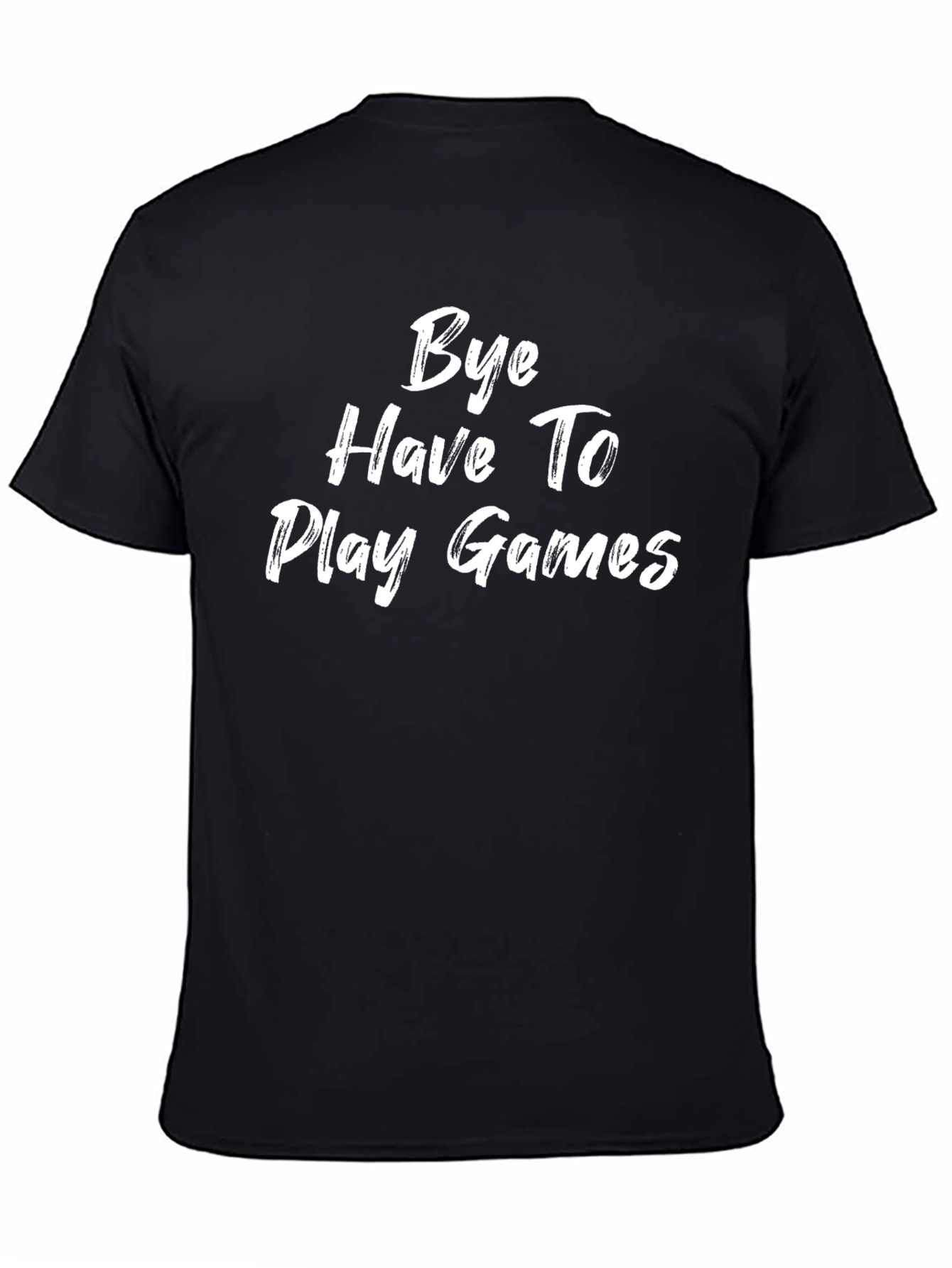 Bye Have To Play Games Graphic T-Shirt