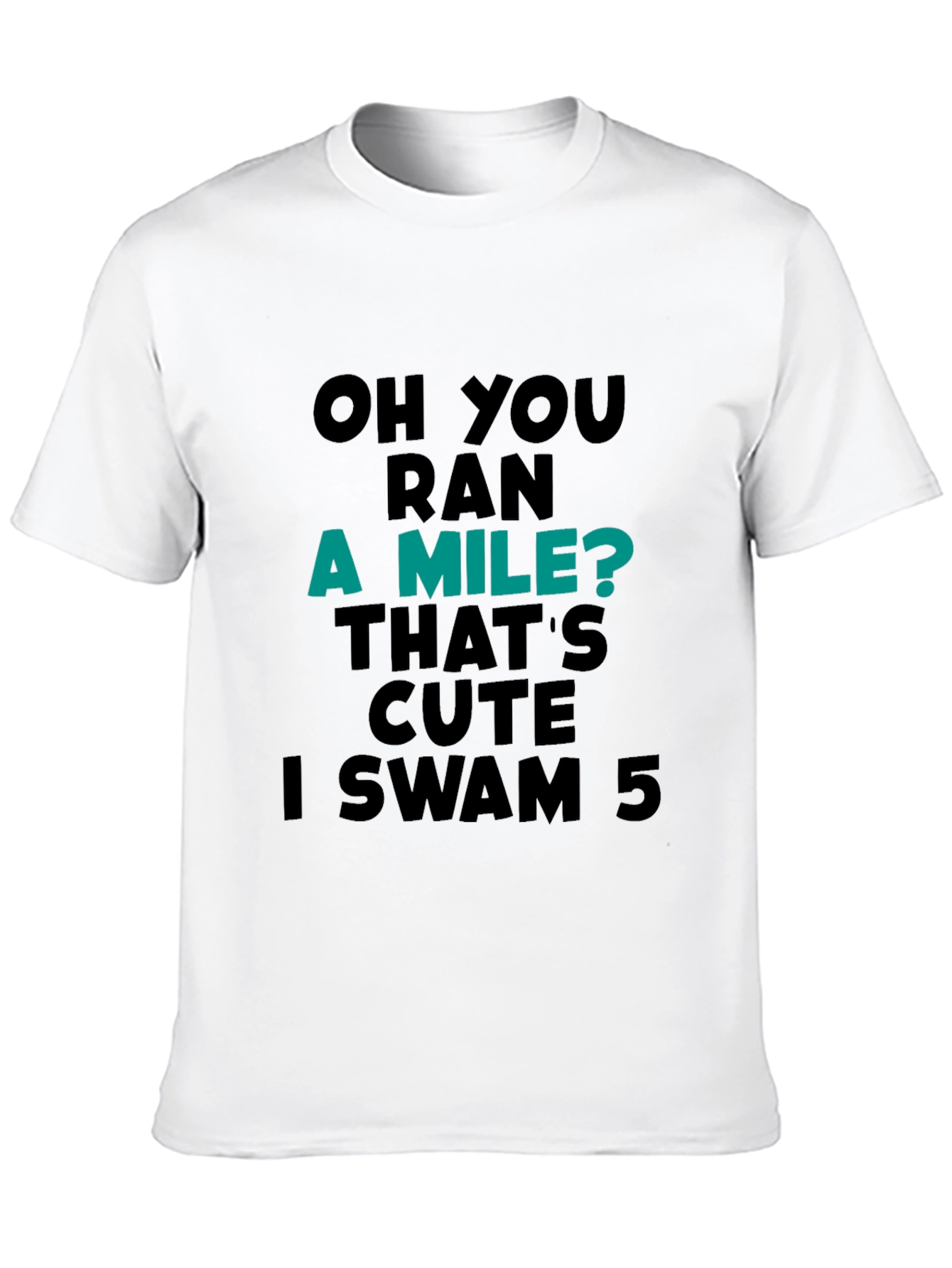 Funny Swimmer T-Shirt: Ran a Mile? I Swam 5!
