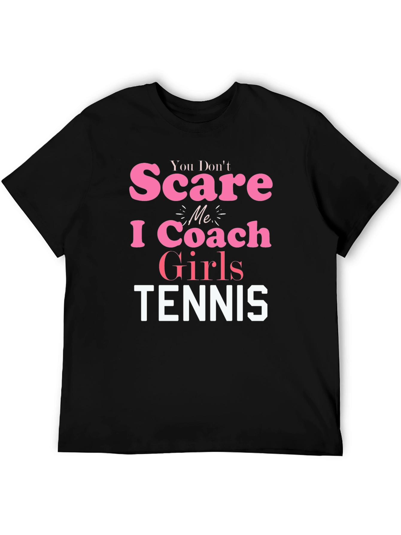 You Dont Scare Me I Coach Girls Tennis T-Shirt
