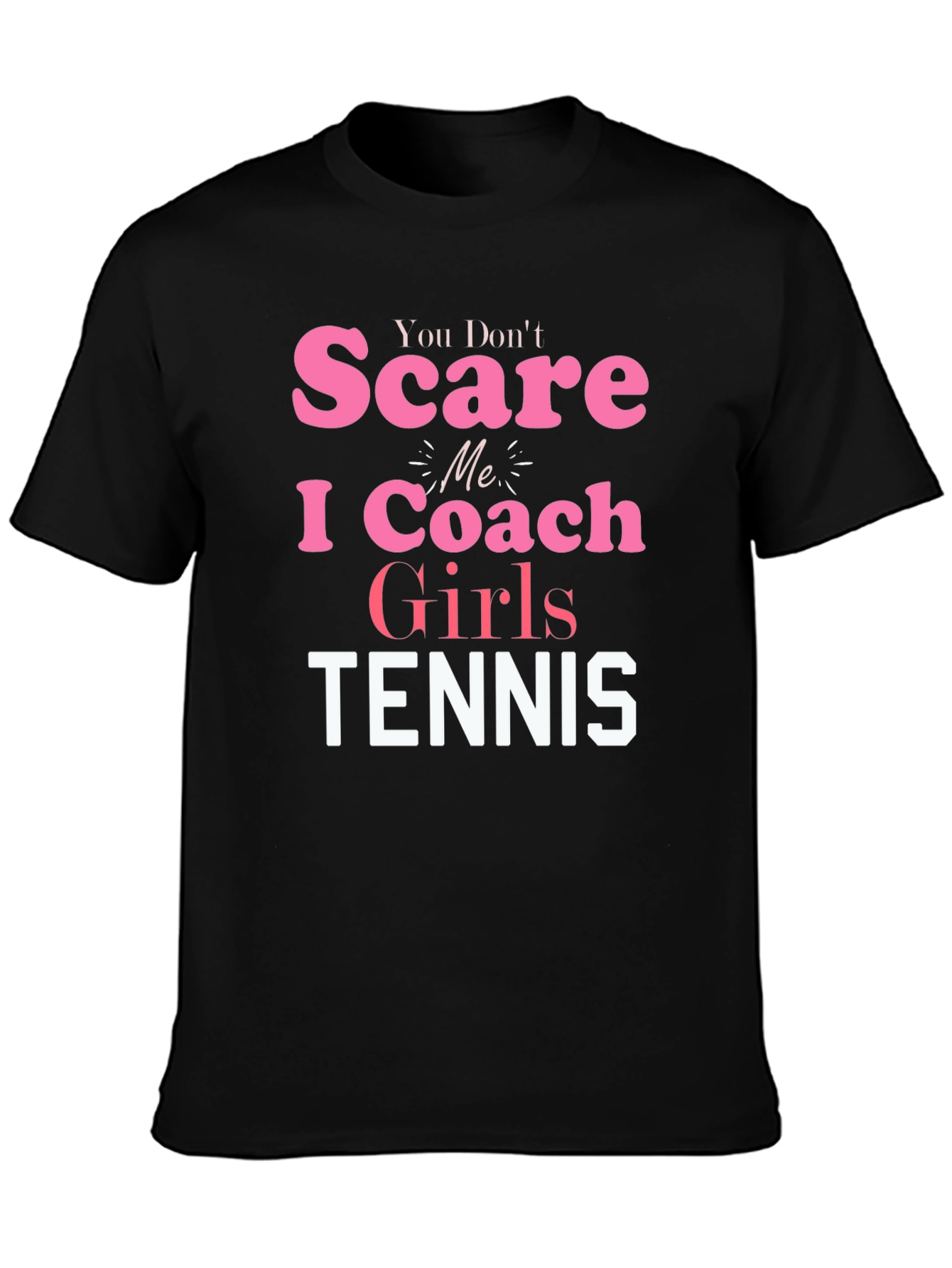 You Dont Scare Me I Coach Girls Tennis T-Shirt