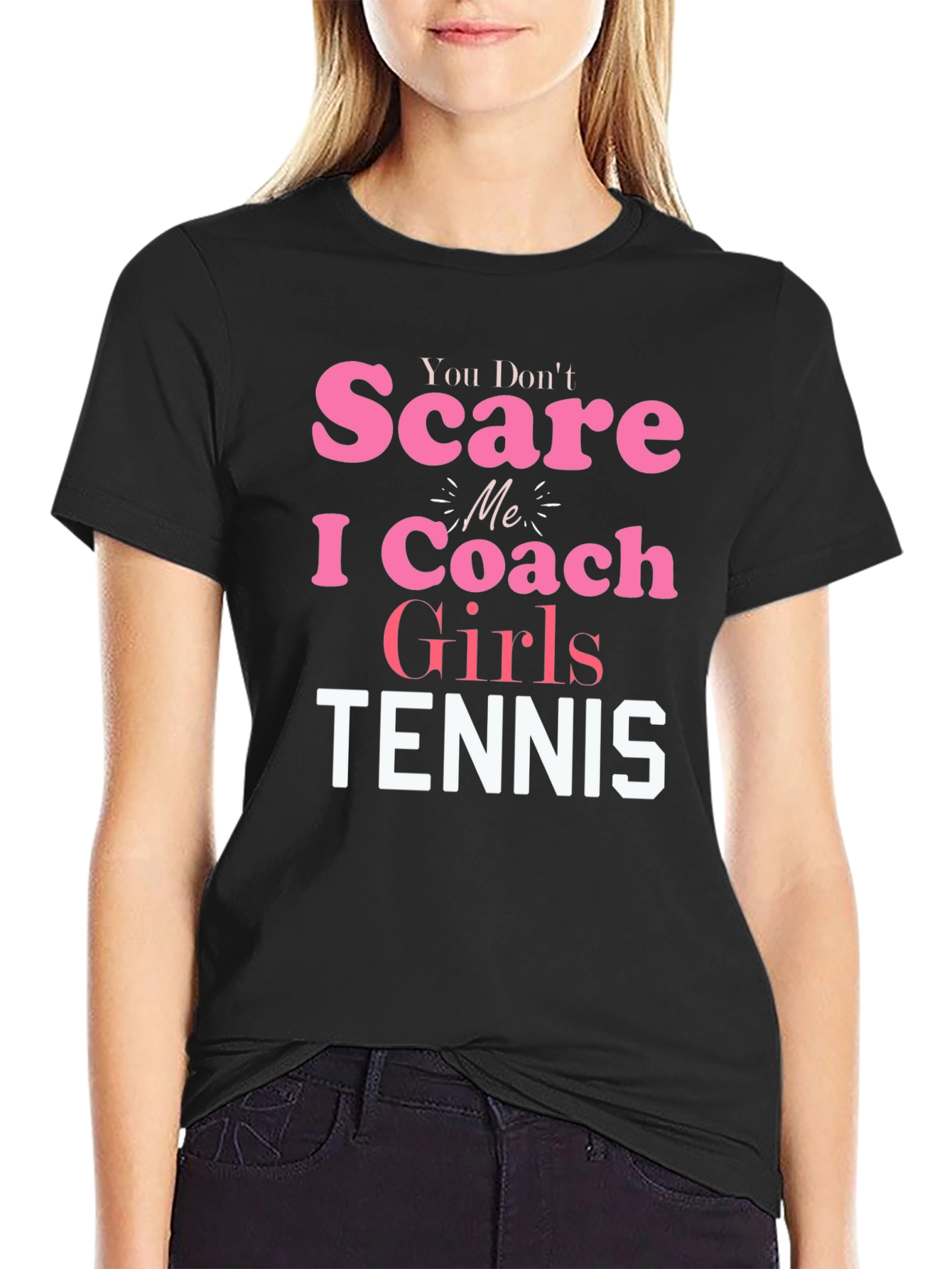 You Dont Scare Me I Coach Girls Tennis T-Shirt