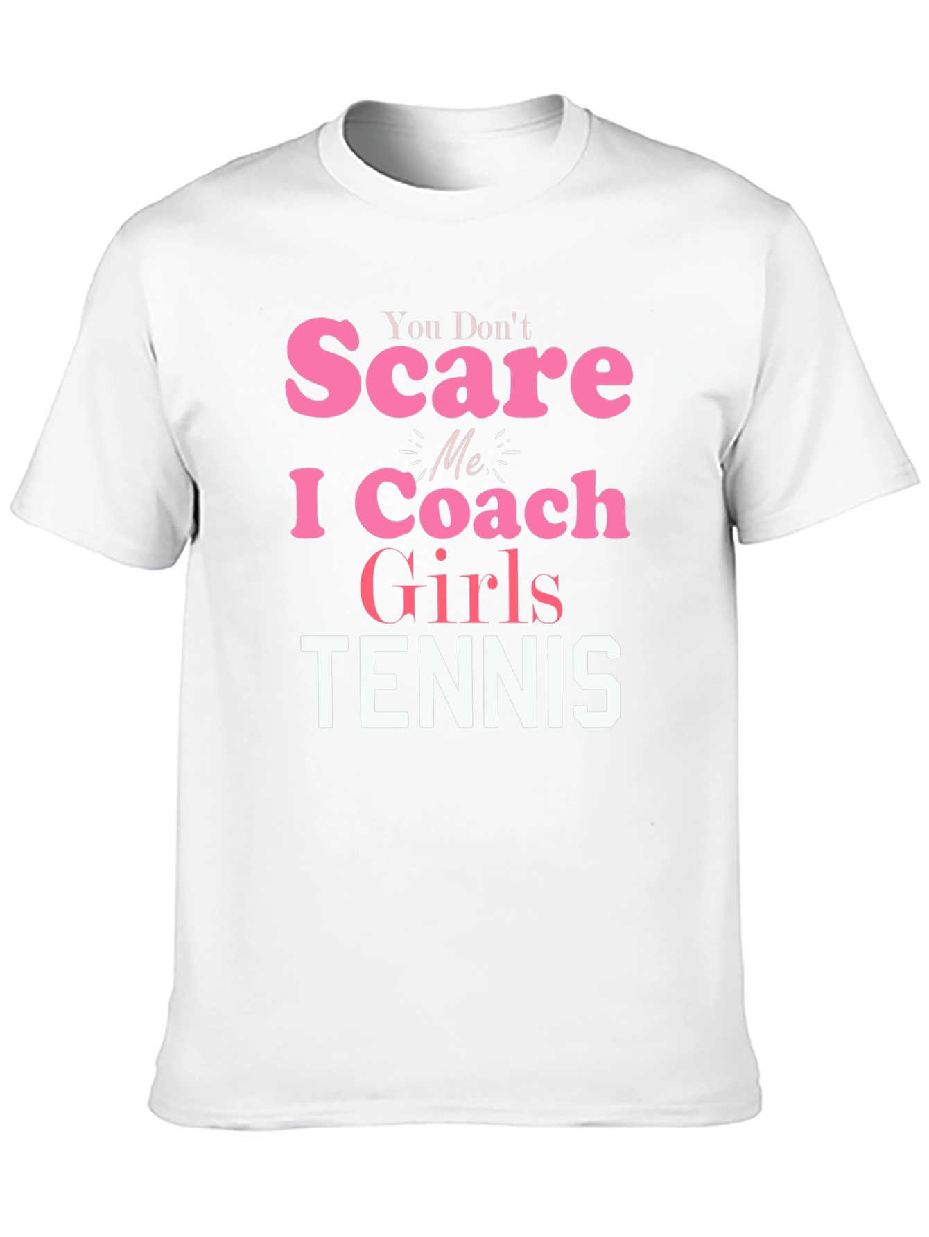 You Dont Scare Me I Coach Girls Tennis T-Shirt