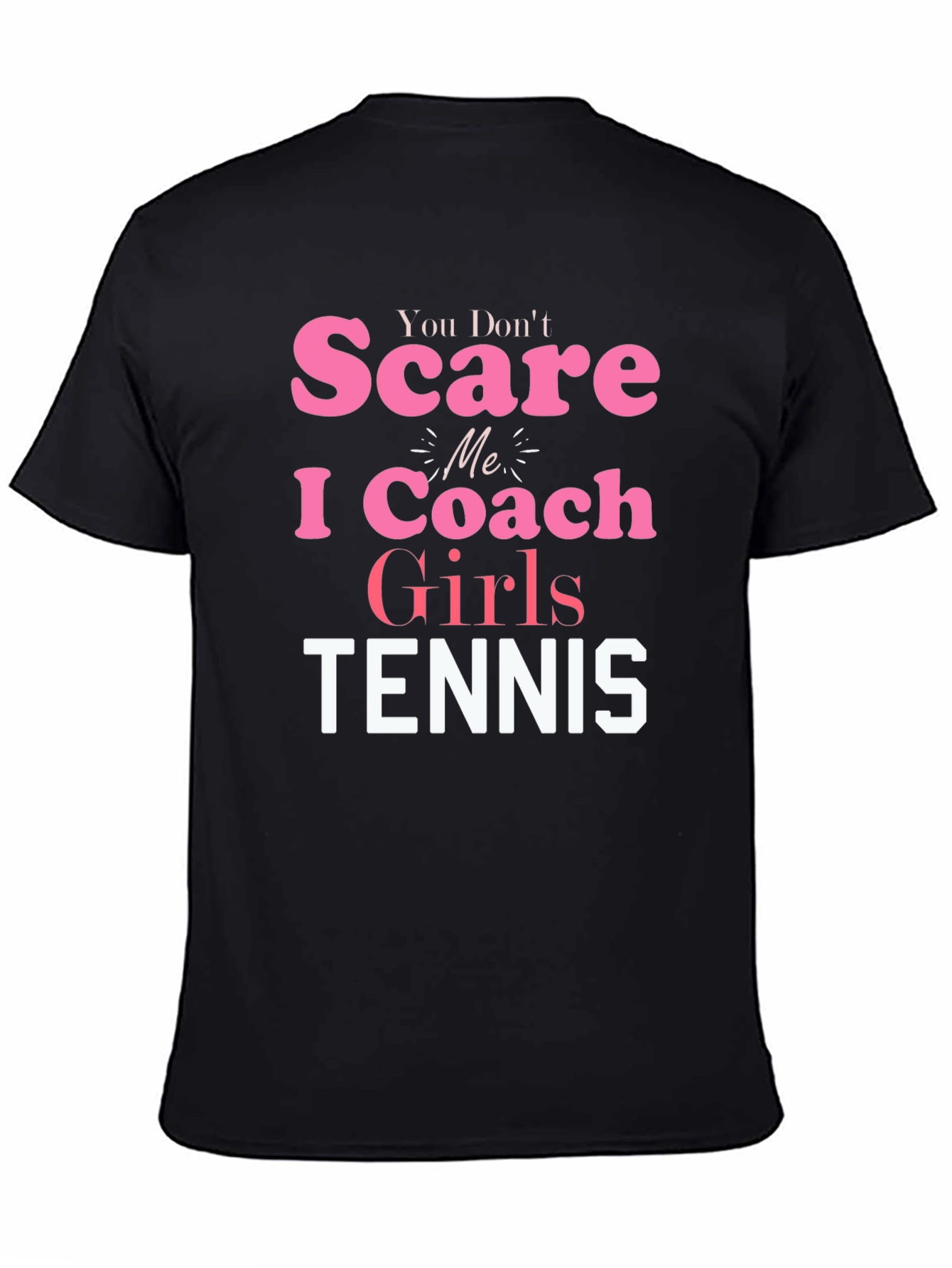 You Dont Scare Me I Coach Girls Tennis T-Shirt