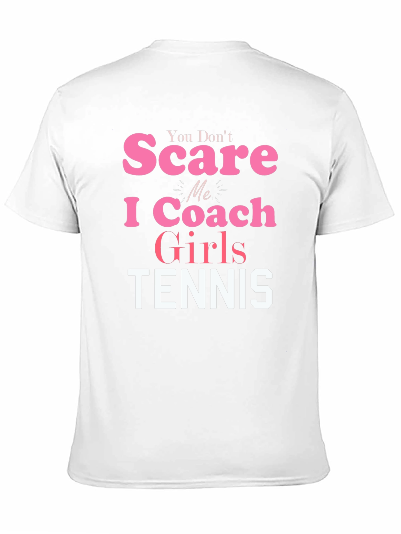 You Dont Scare Me I Coach Girls Tennis T-Shirt