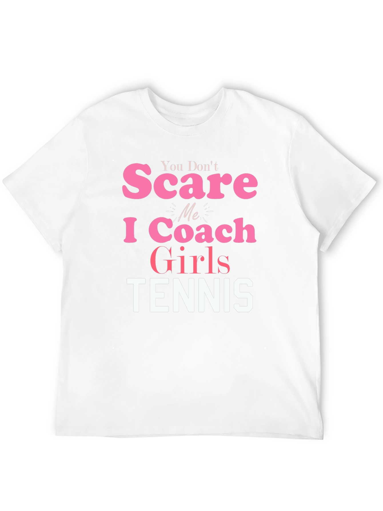You Dont Scare Me I Coach Girls Tennis T-Shirt