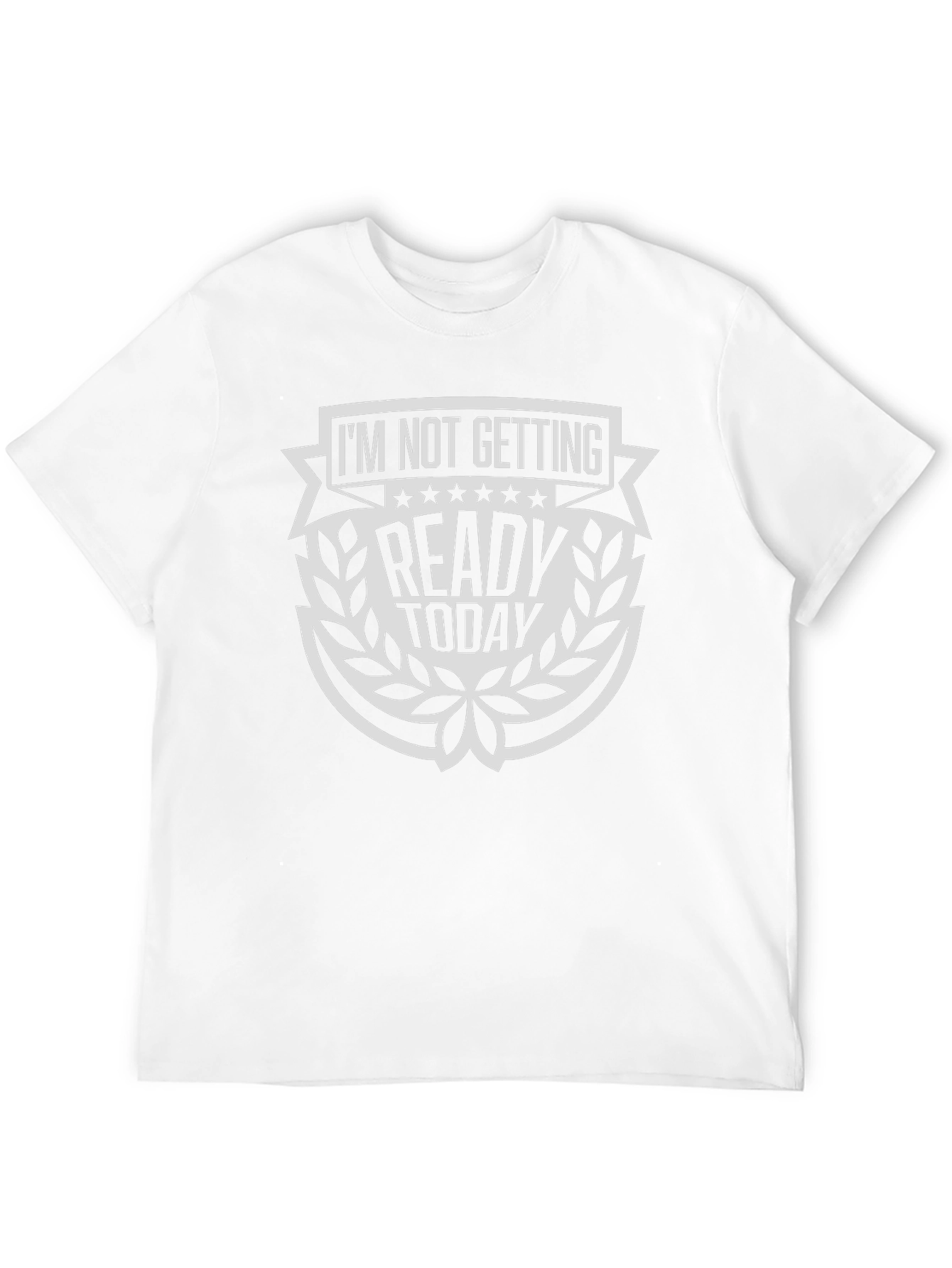 Im Not Getting Ready Today T-Shirt