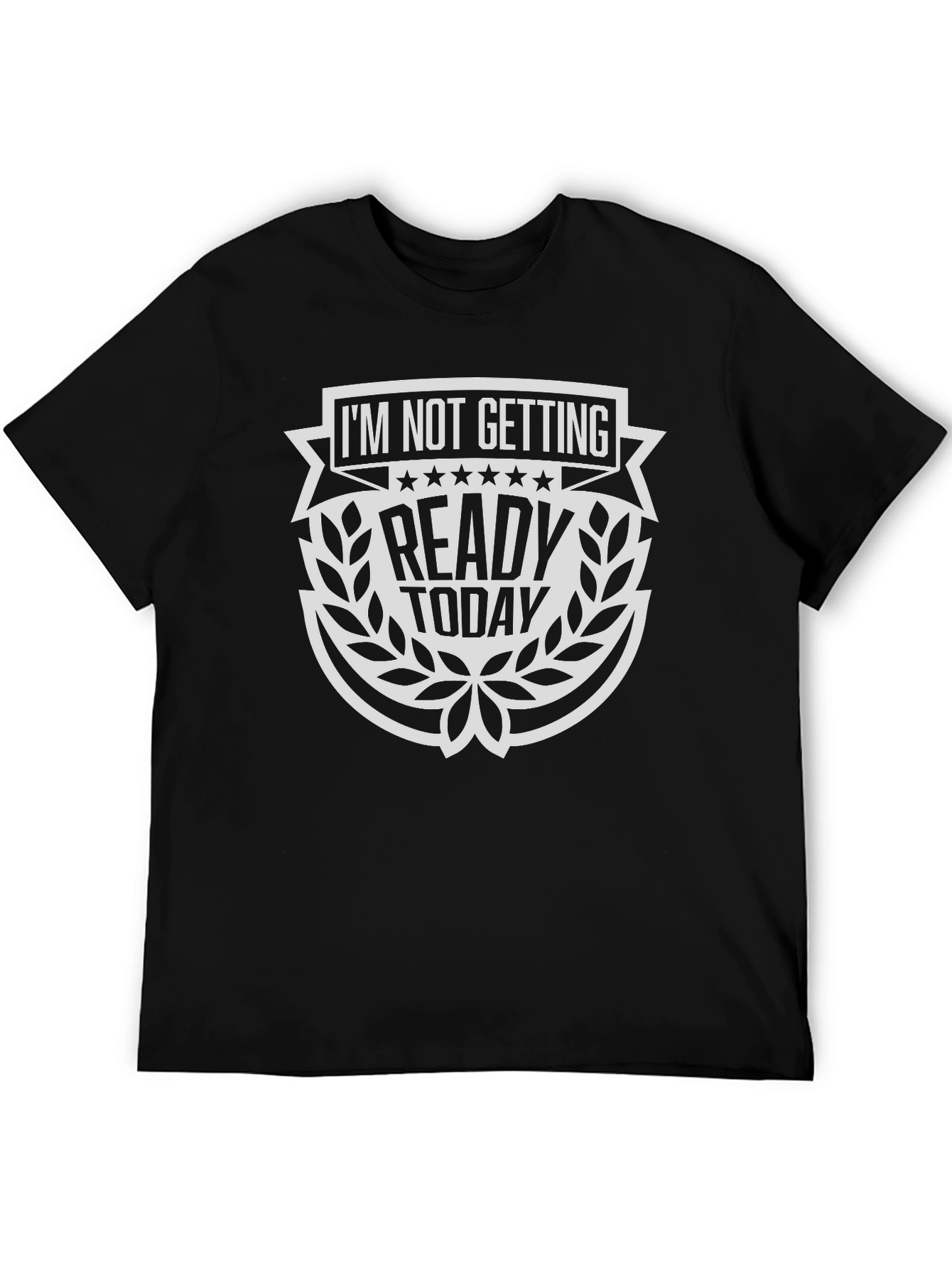 Im Not Getting Ready Today T-Shirt