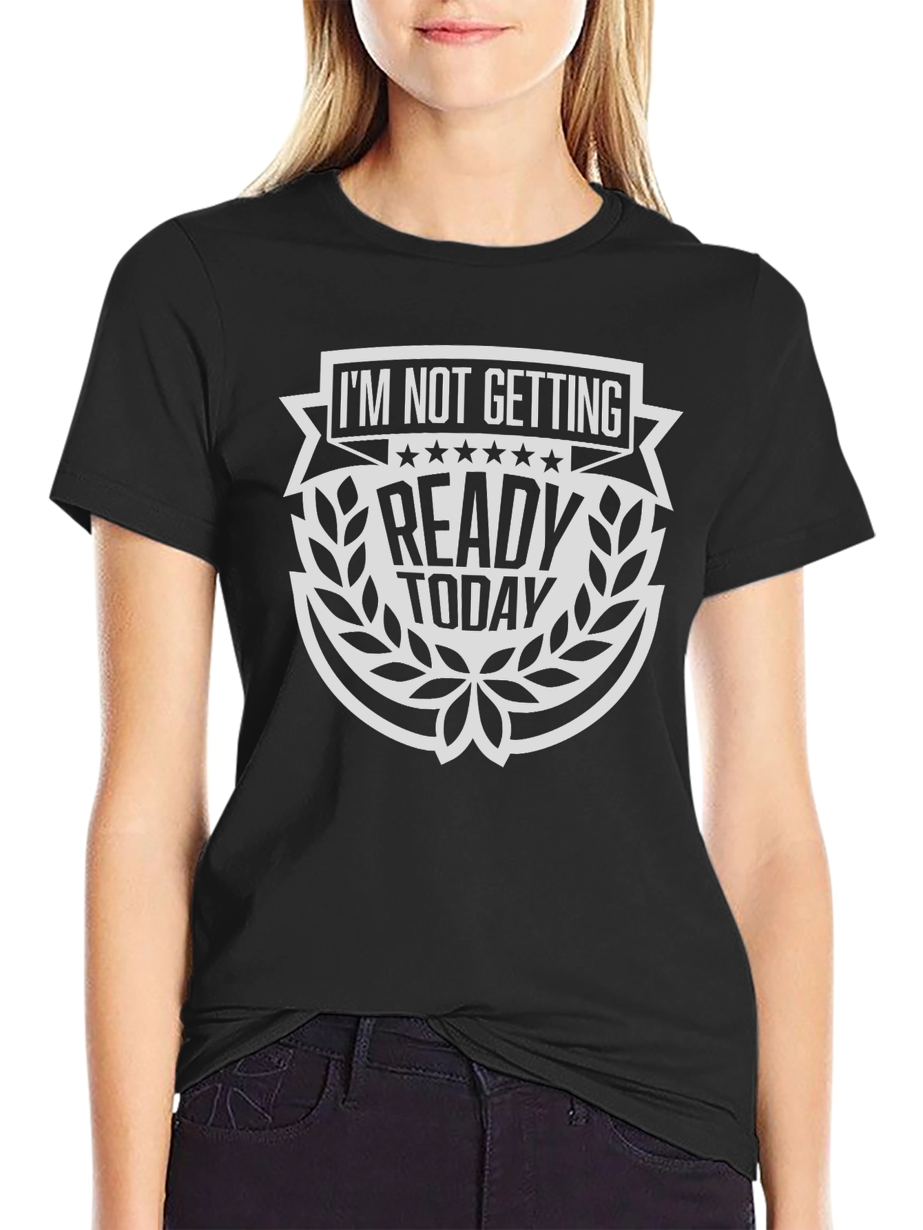 Im Not Getting Ready Today T-Shirt