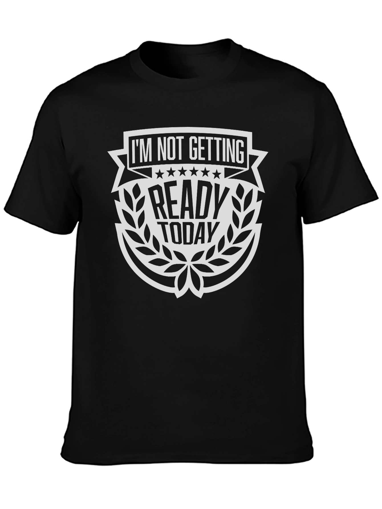 Im Not Getting Ready Today T-Shirt