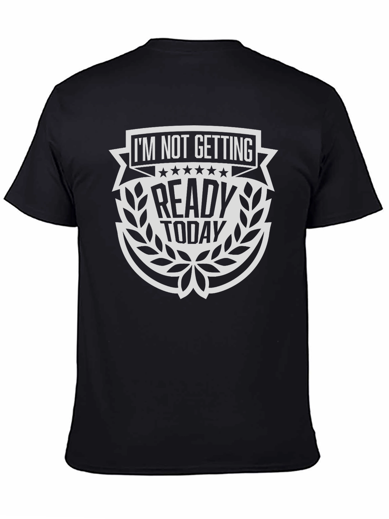 Im Not Getting Ready Today T-Shirt