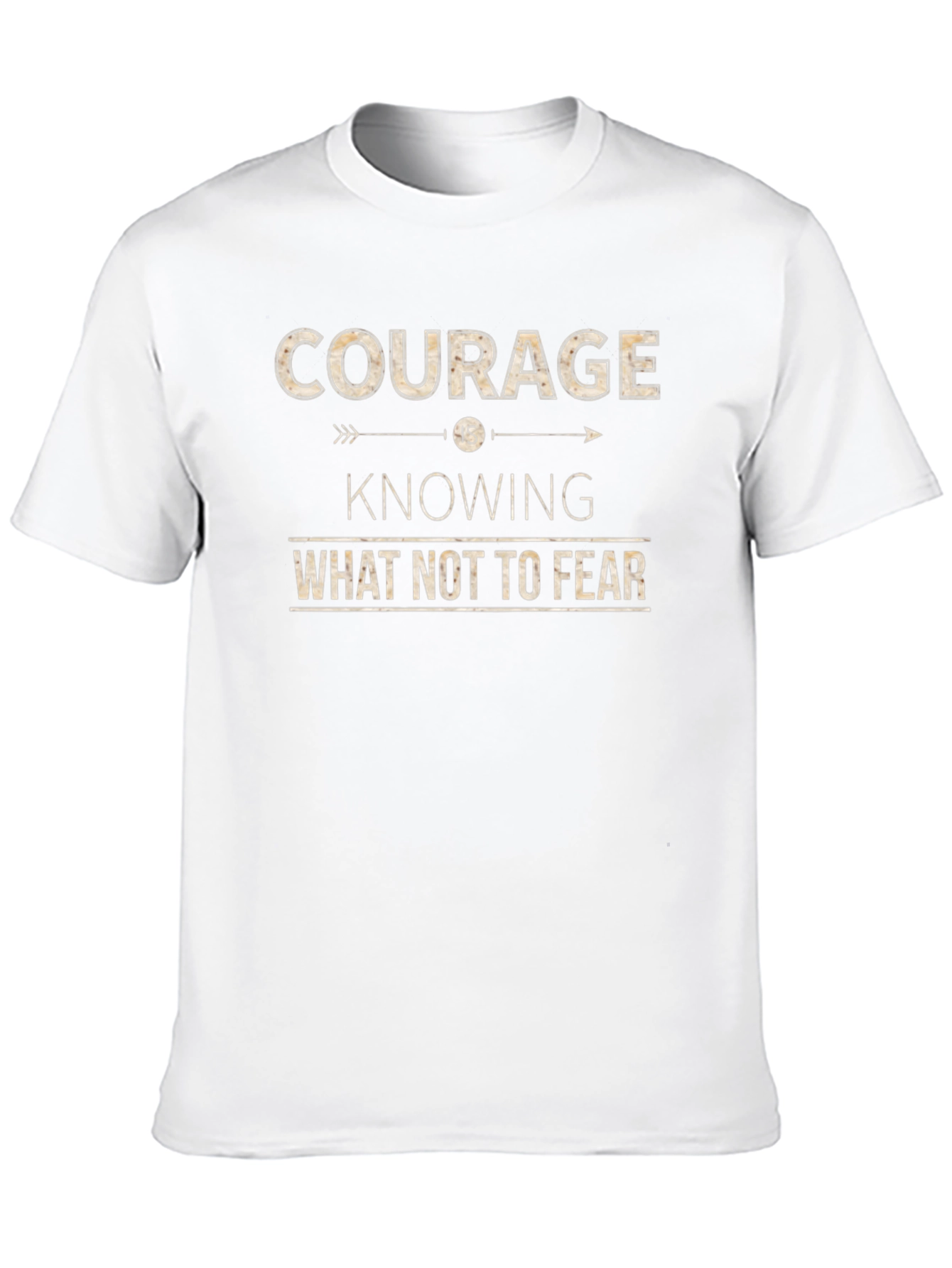 Courage T-Shirt: Knowing What Not To Fear Inspiring Design