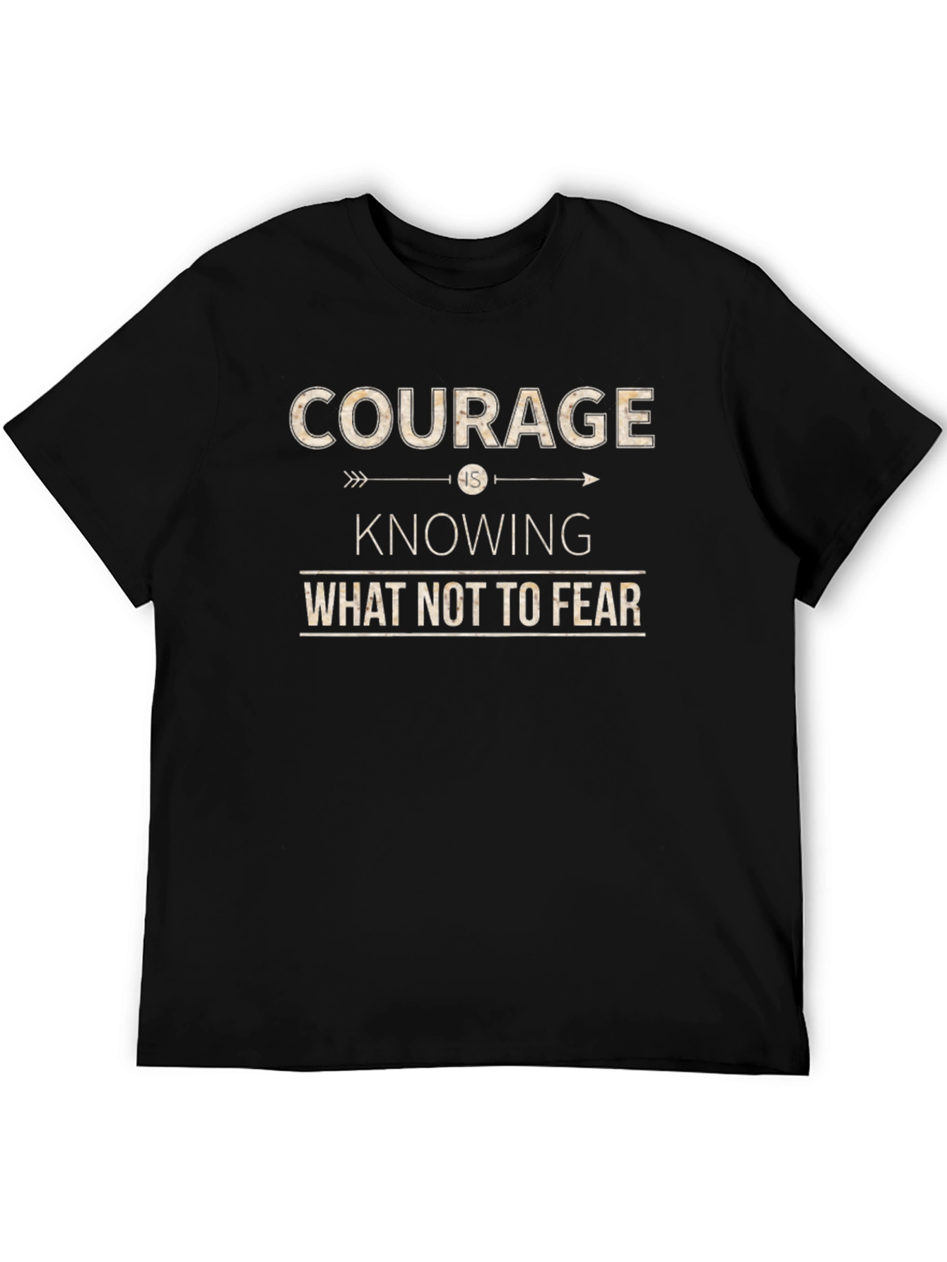 Courage T-Shirt: Knowing What Not To Fear Inspiring Design