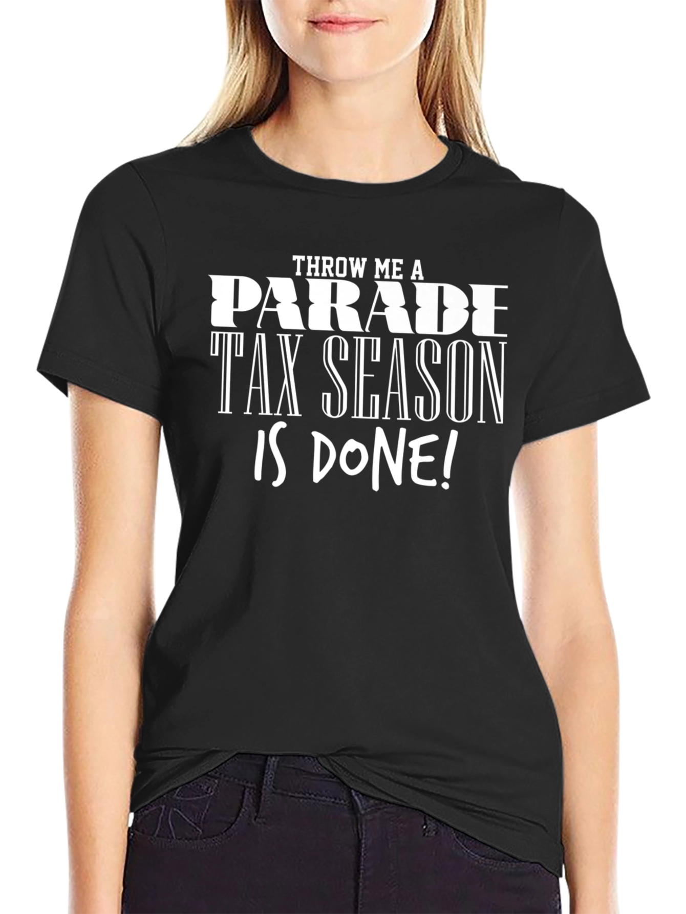 Throw Me a Parade Tax Season is Done! T-Shirt