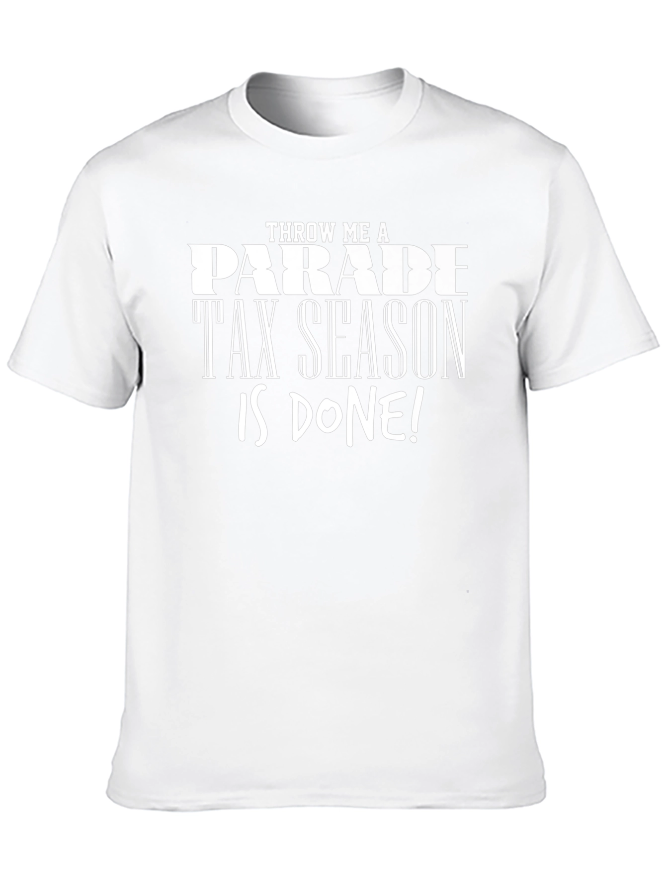 Throw Me a Parade Tax Season is Done! T-Shirt
