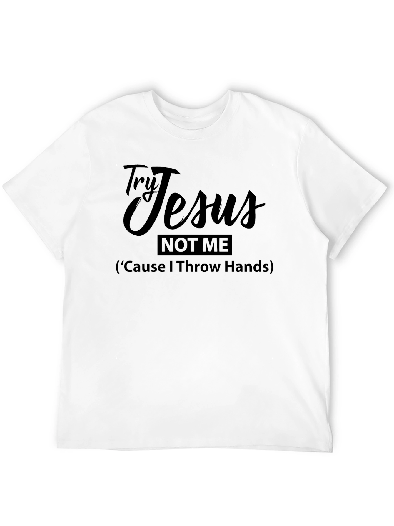 Try Jesus Not Me Funny Graphic T-Shirt