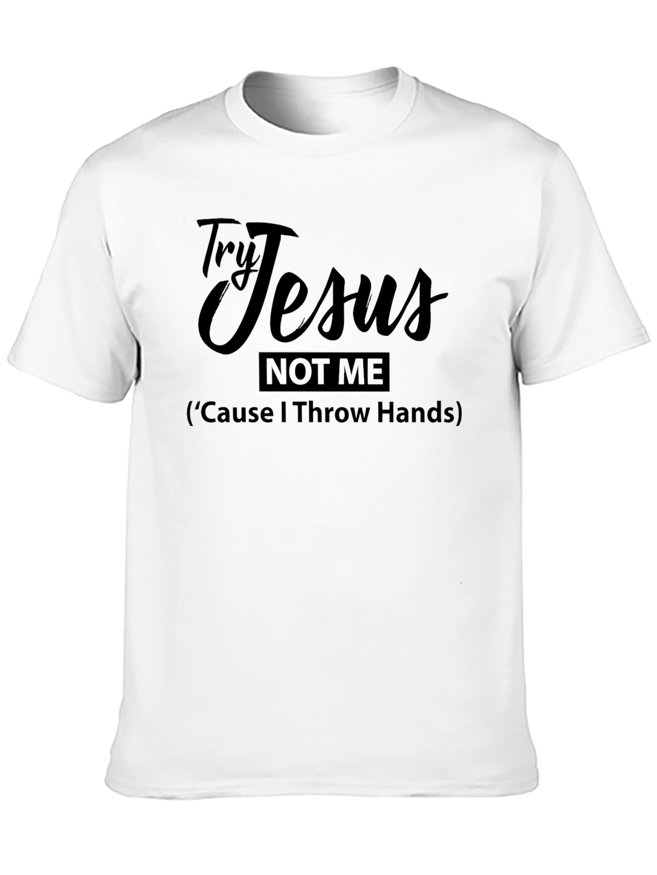 Try Jesus Not Me Funny Graphic T-Shirt