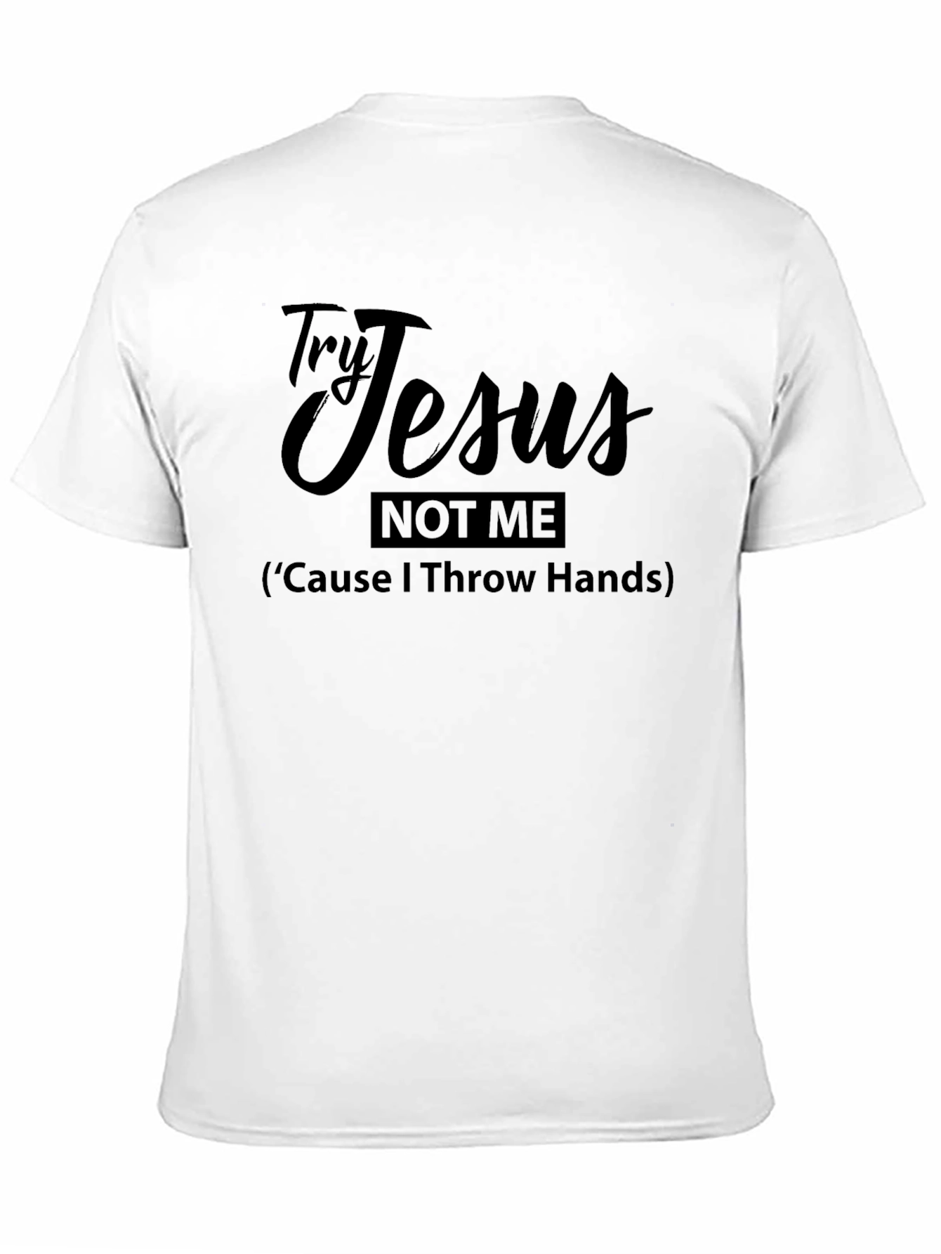 Try Jesus Not Me Funny Graphic T-Shirt