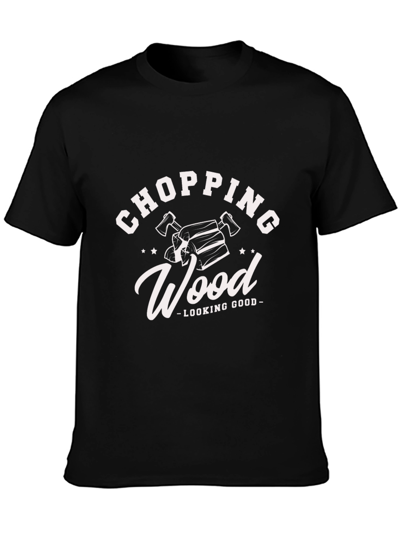 Chopping Wood Looking Good Black T-Shirt