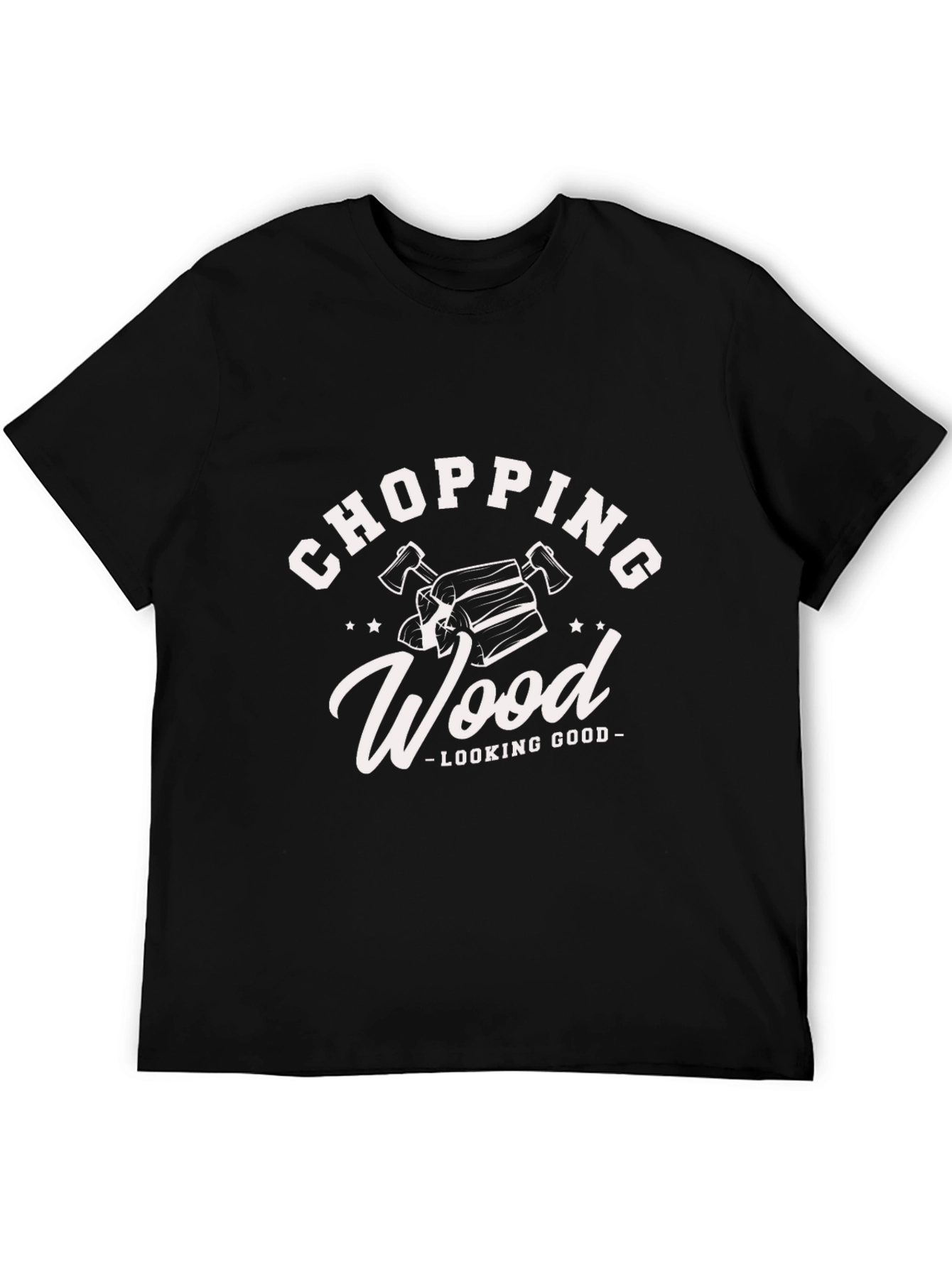Chopping Wood Looking Good Black T-Shirt