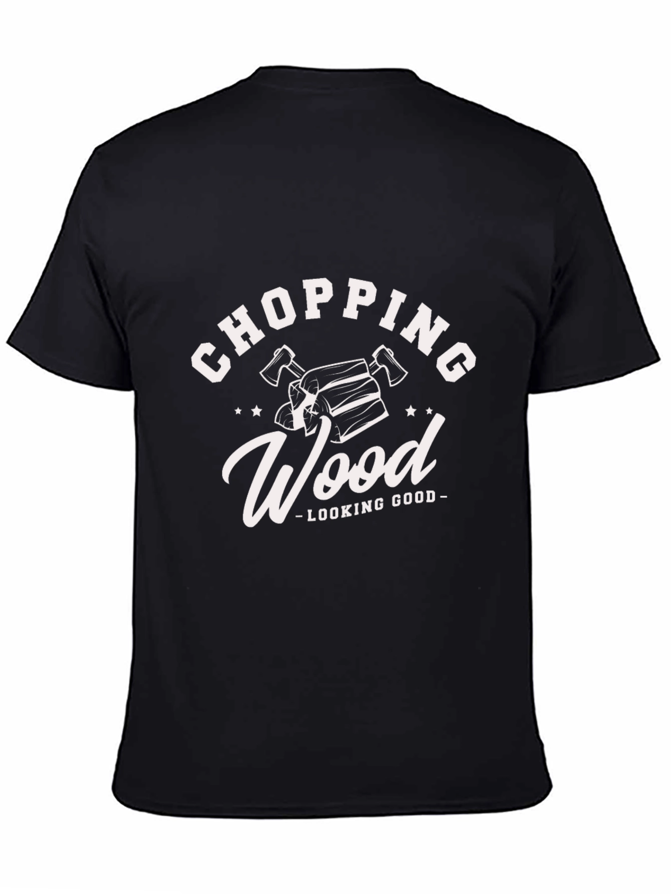 Chopping Wood Looking Good Black T-Shirt