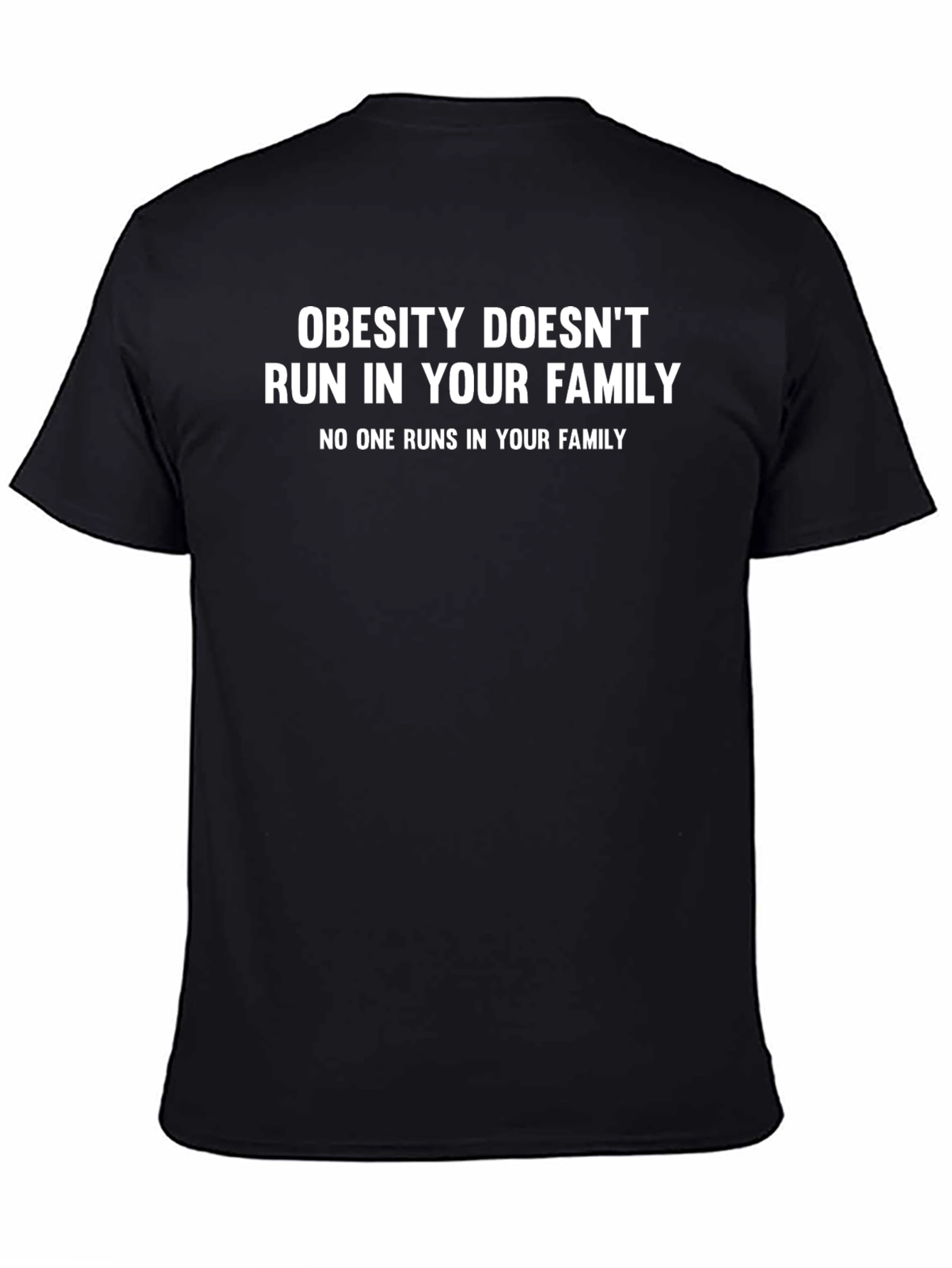 Funny Obesity T-Shirt: Obesity Doesnt Run in Your Family