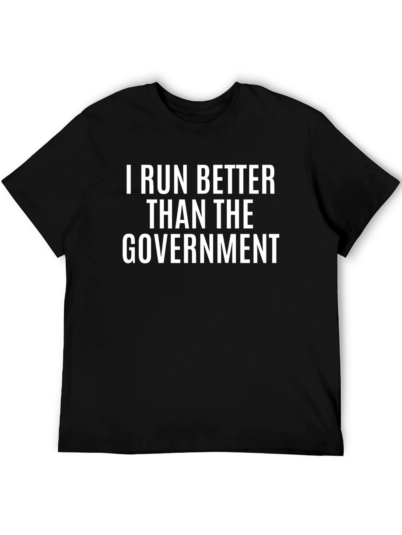 I Run Better Than The Government Black T-Shirt