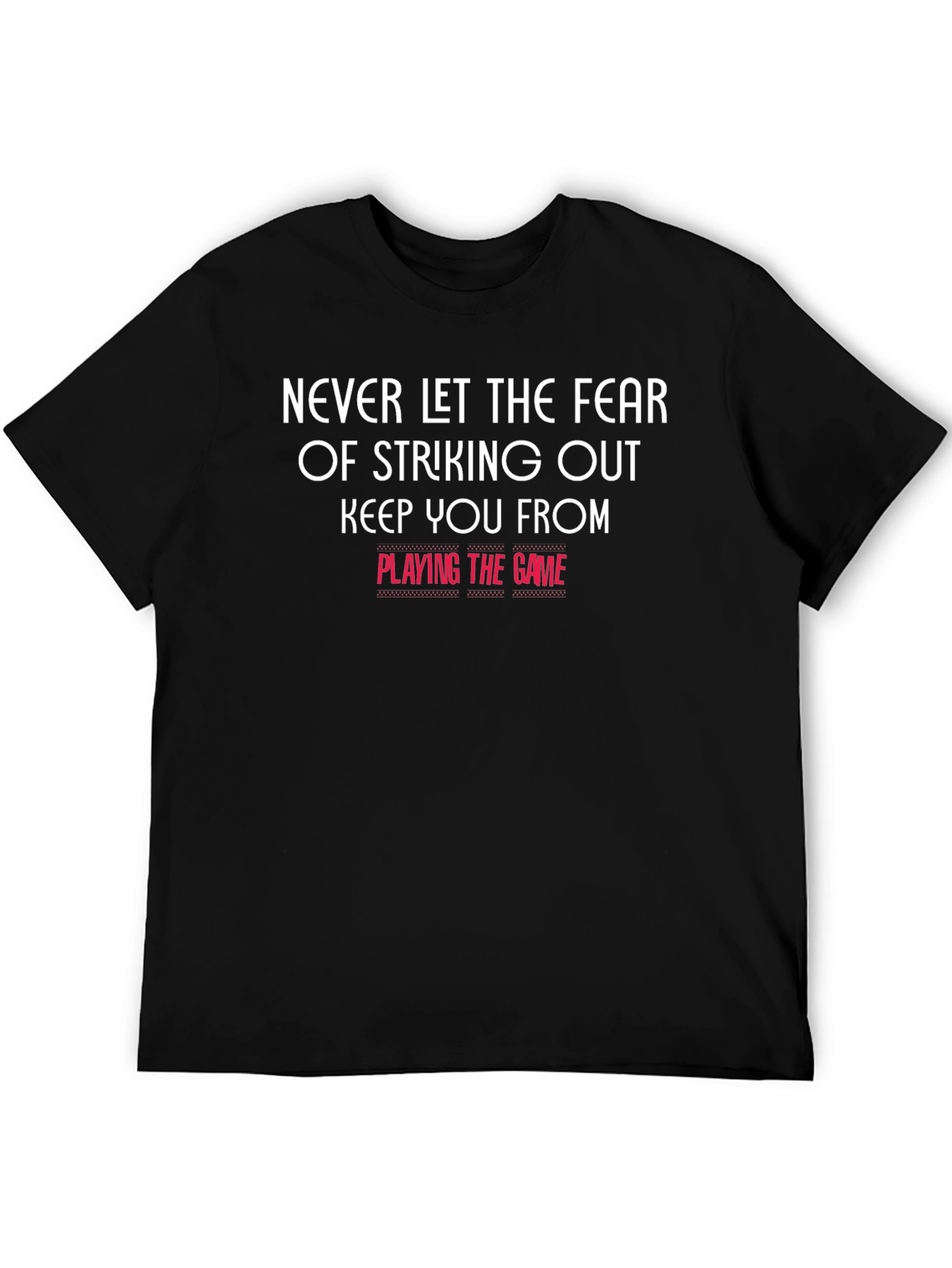 Motivational T-Shirt: Never Let Fear Keep You From Playing
