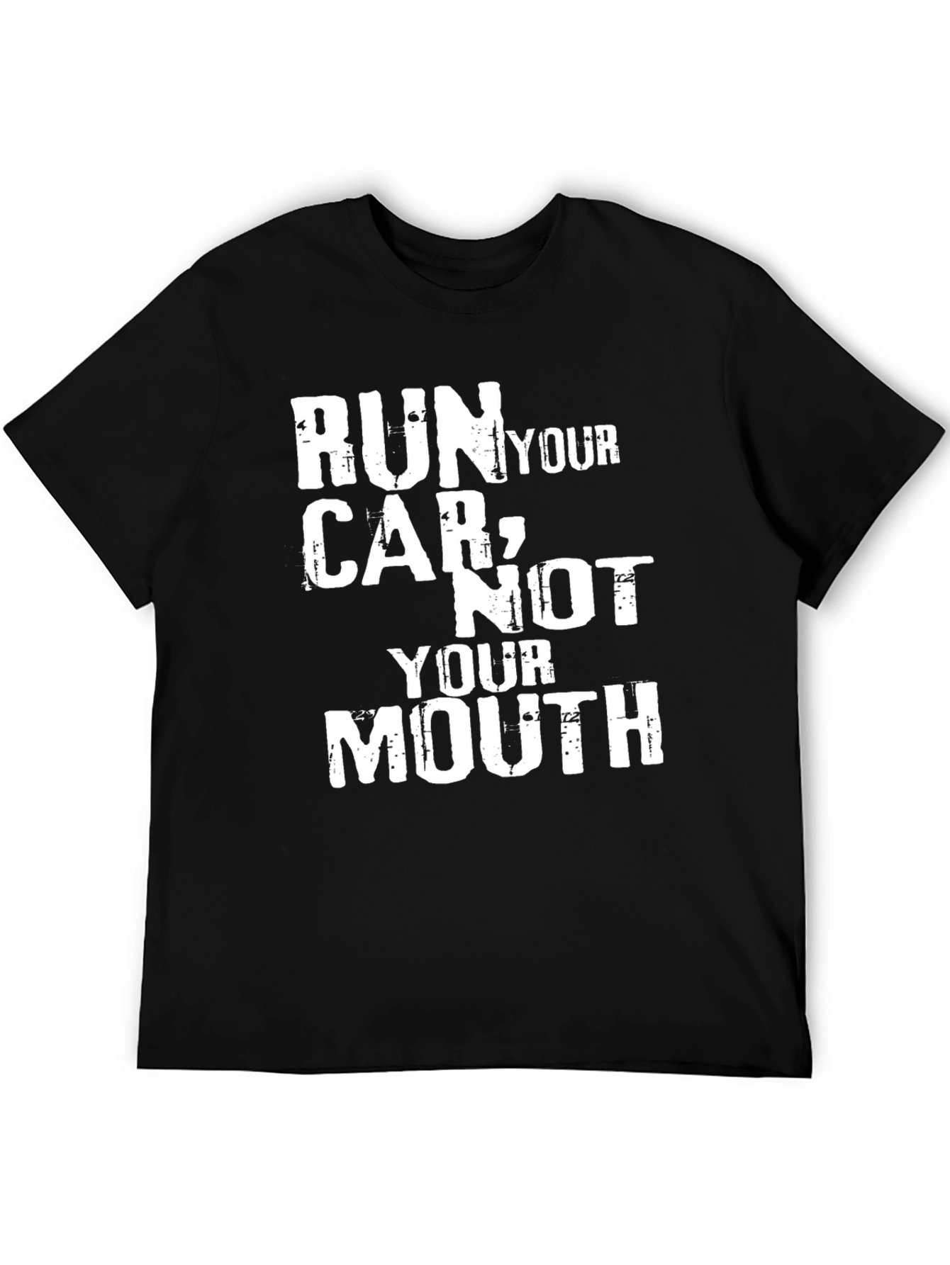 Run Your Car Not Your Mouth Graphic Tee