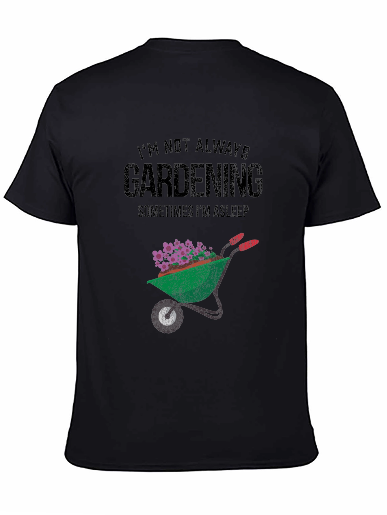 Gardening T-Shirt - Im Not Always Gardening