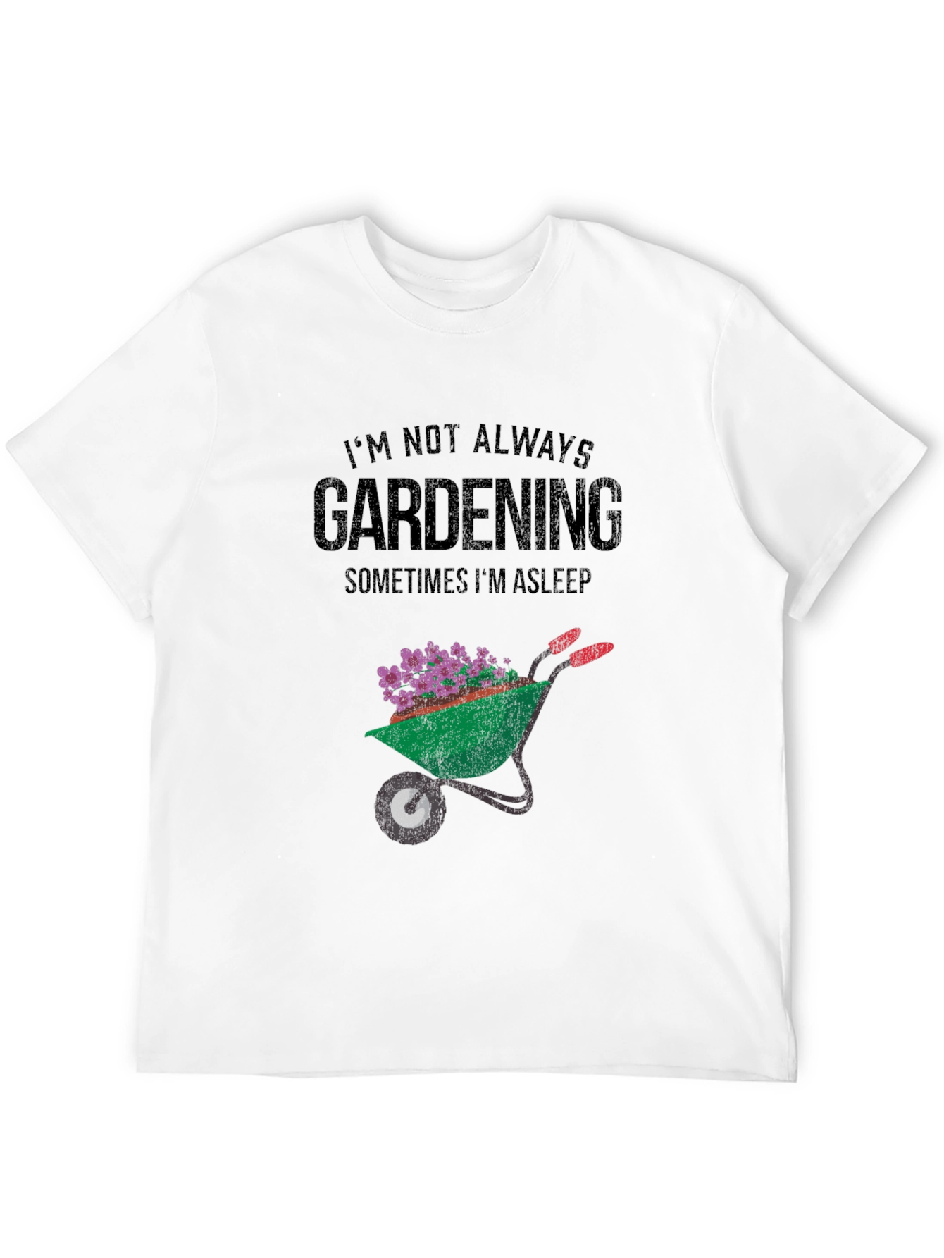 Gardening T-Shirt - Im Not Always Gardening