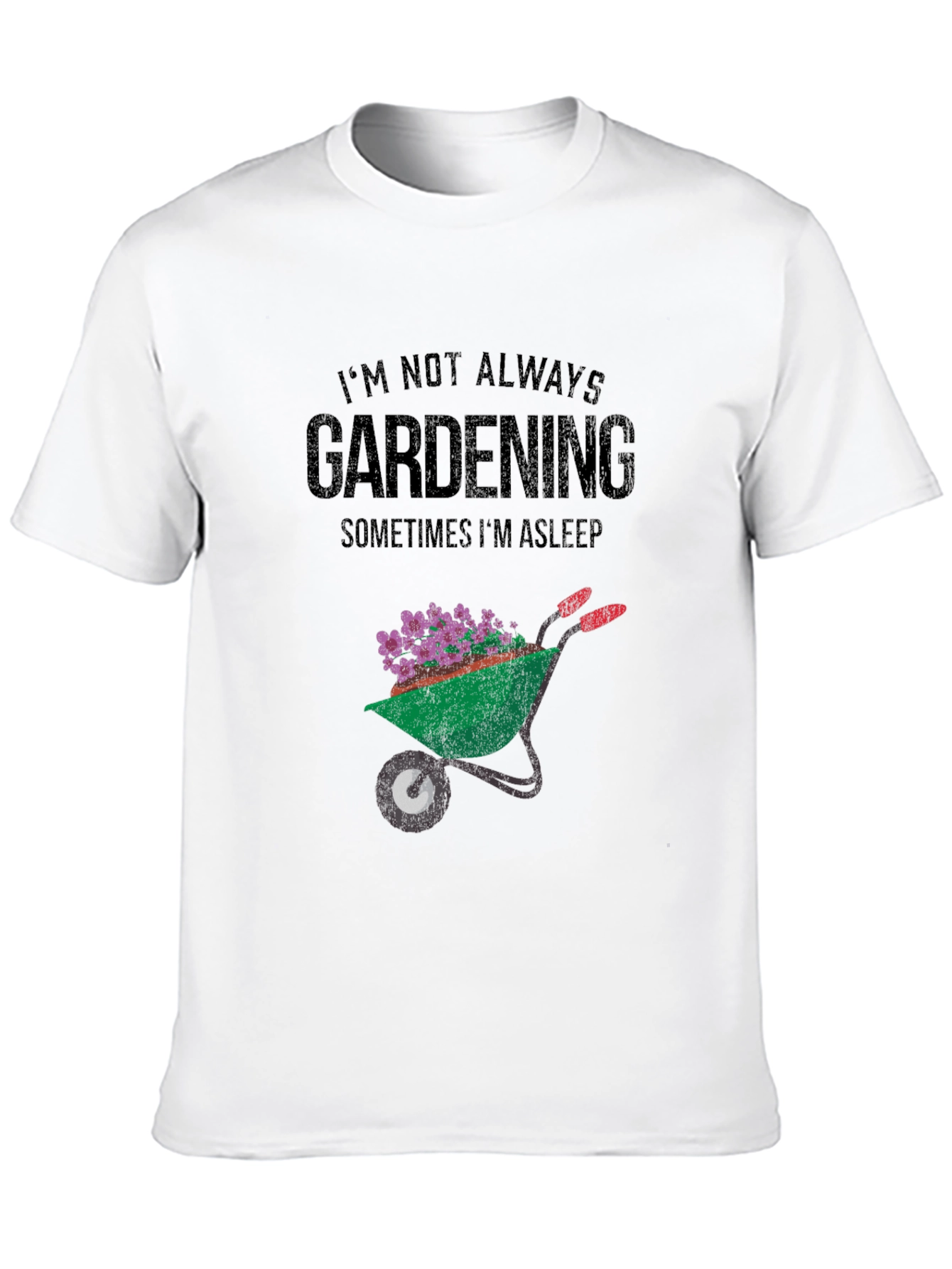 Gardening T-Shirt - Im Not Always Gardening