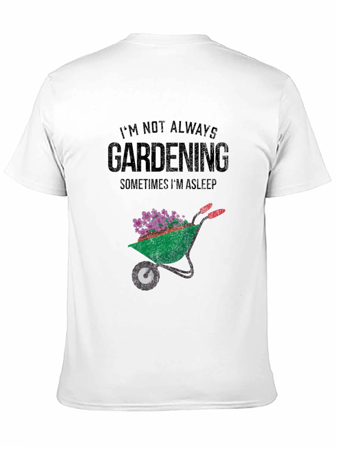 Gardening T-Shirt - Im Not Always Gardening