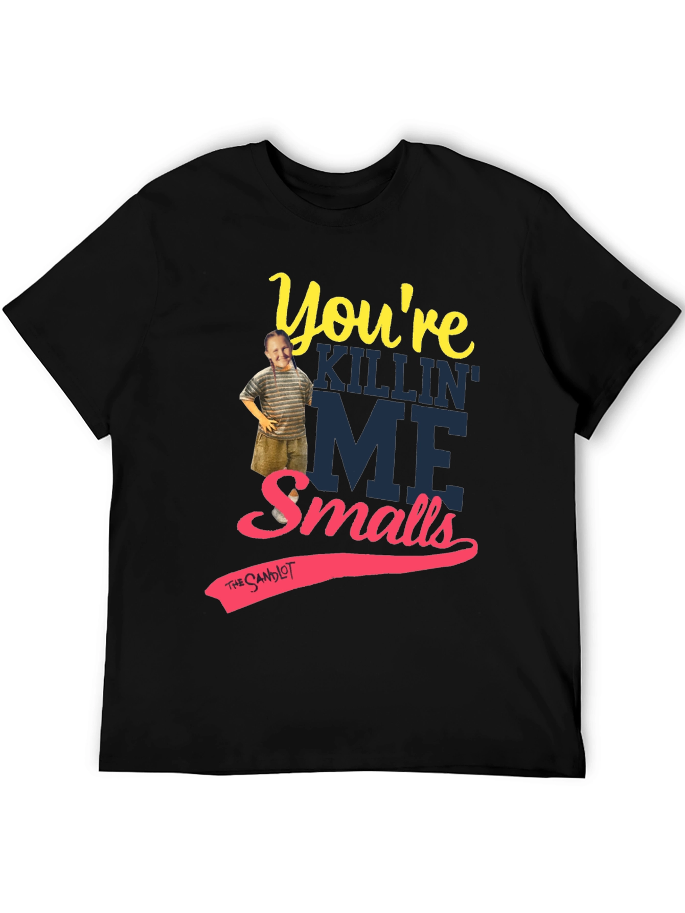 Youre Killin Me Smalls T-Shirt
