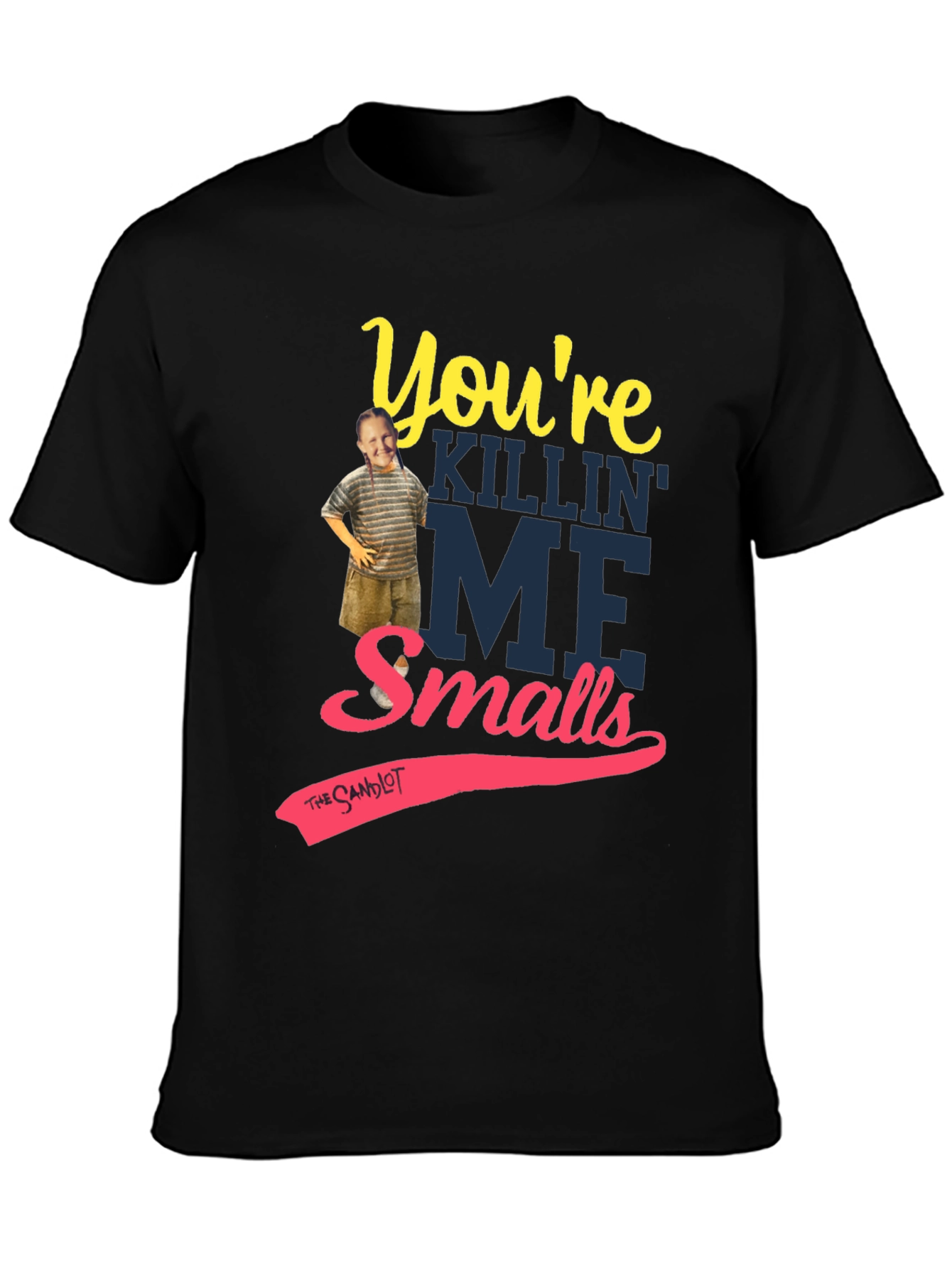 Youre Killin Me Smalls T-Shirt