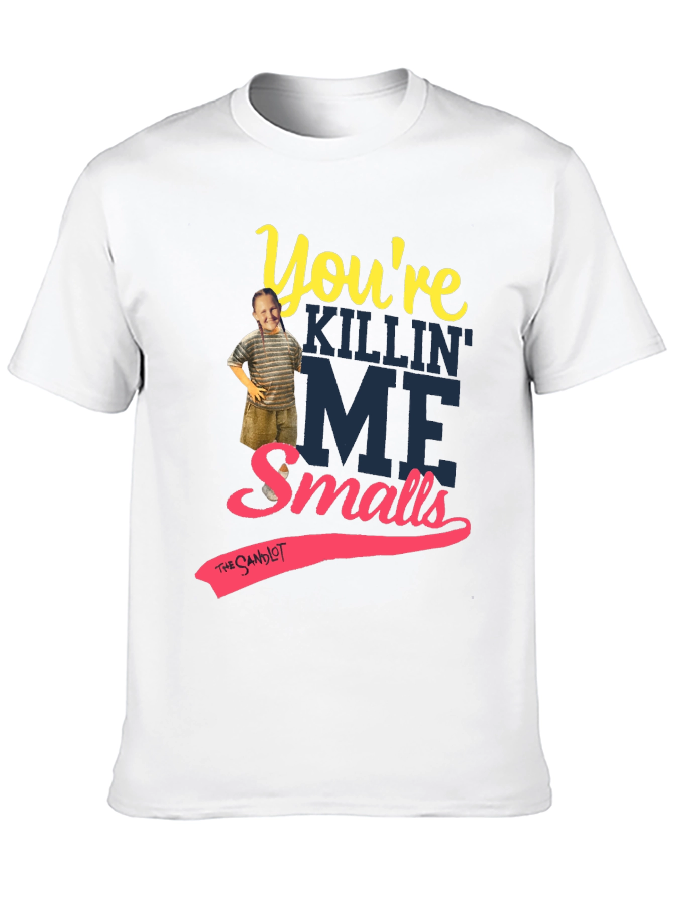 Youre Killin Me Smalls T-Shirt