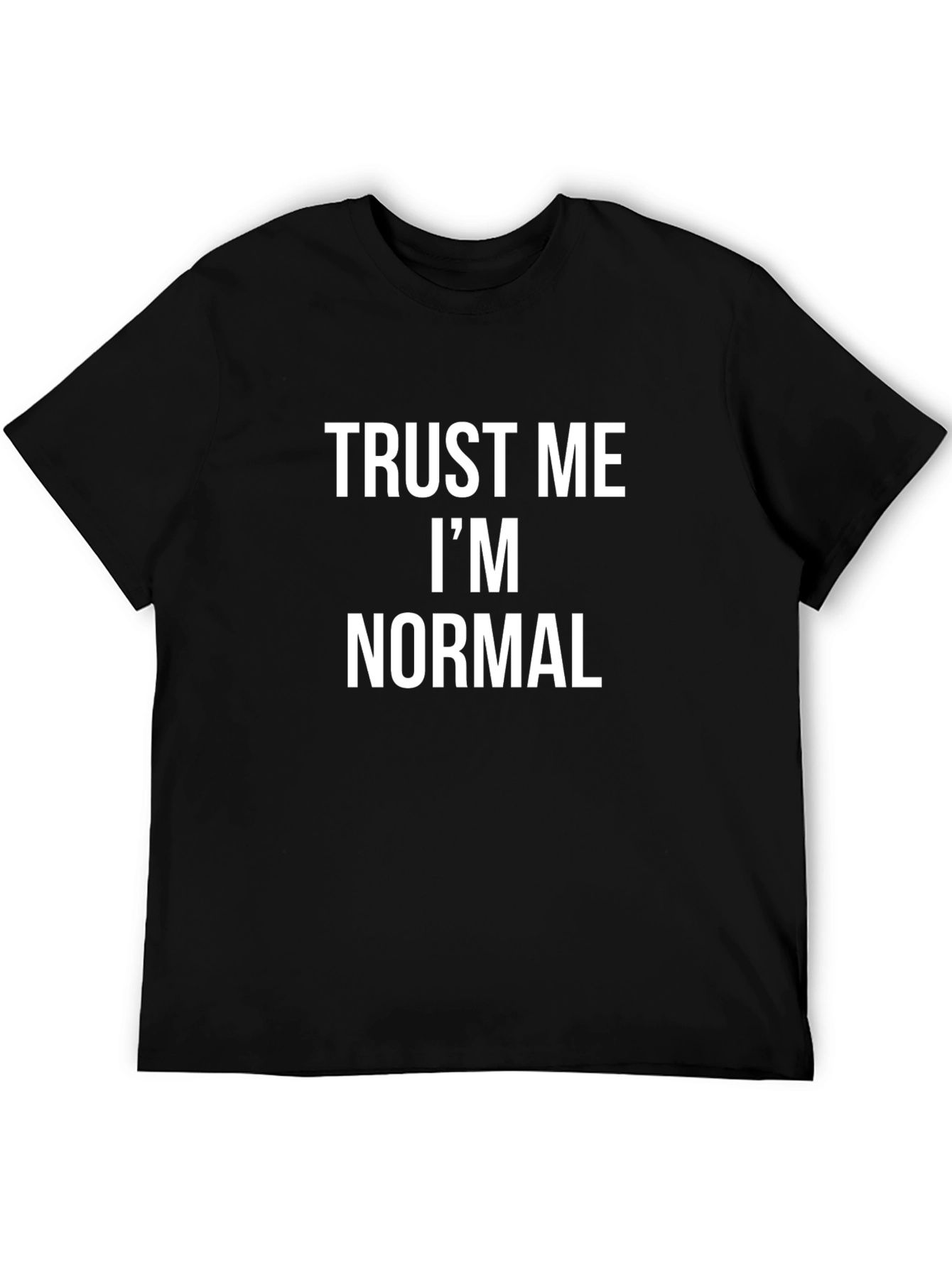 Trust Me Im Normal Black T-Shirt