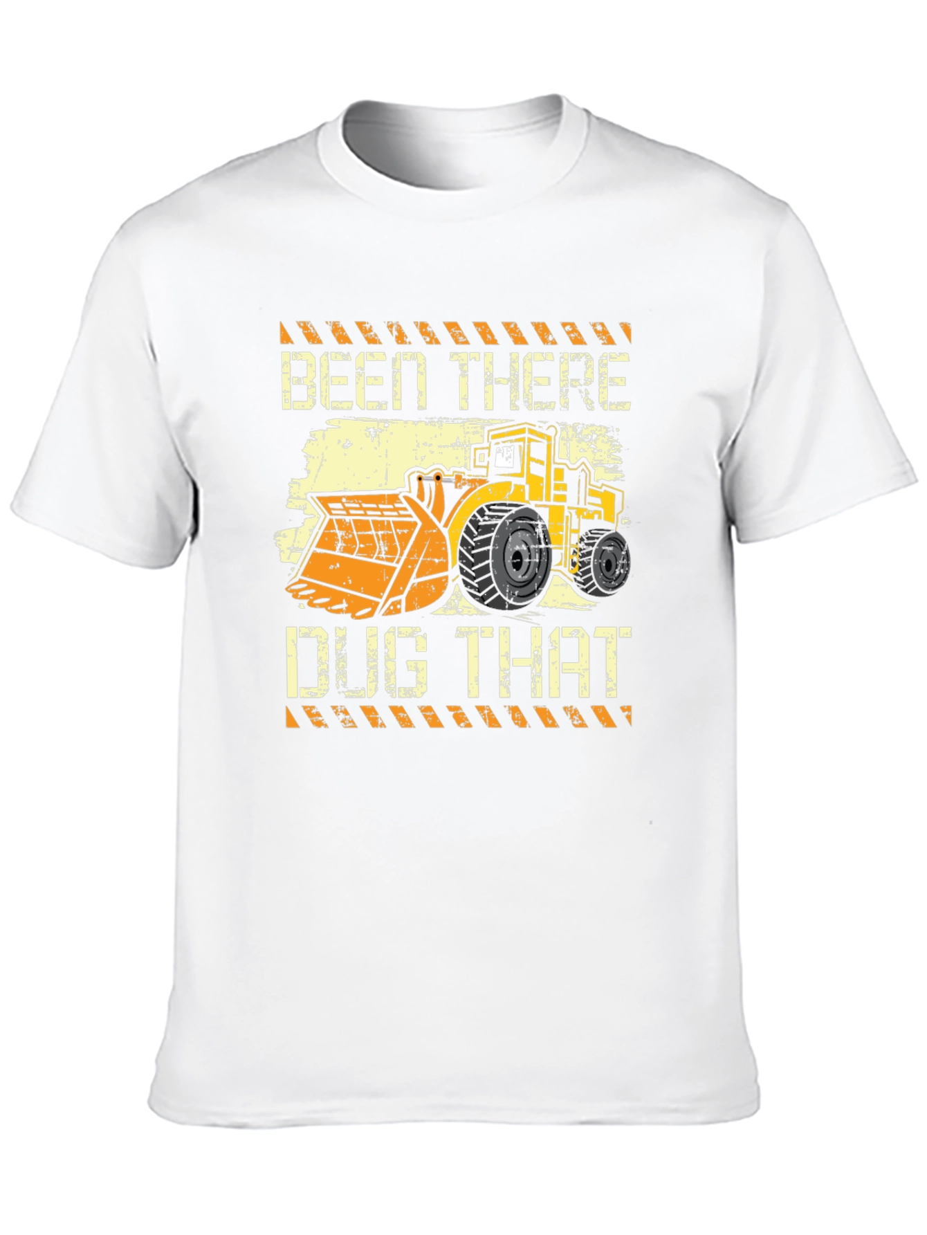 Been There Dug That T-Shirt - Heavy Equipment