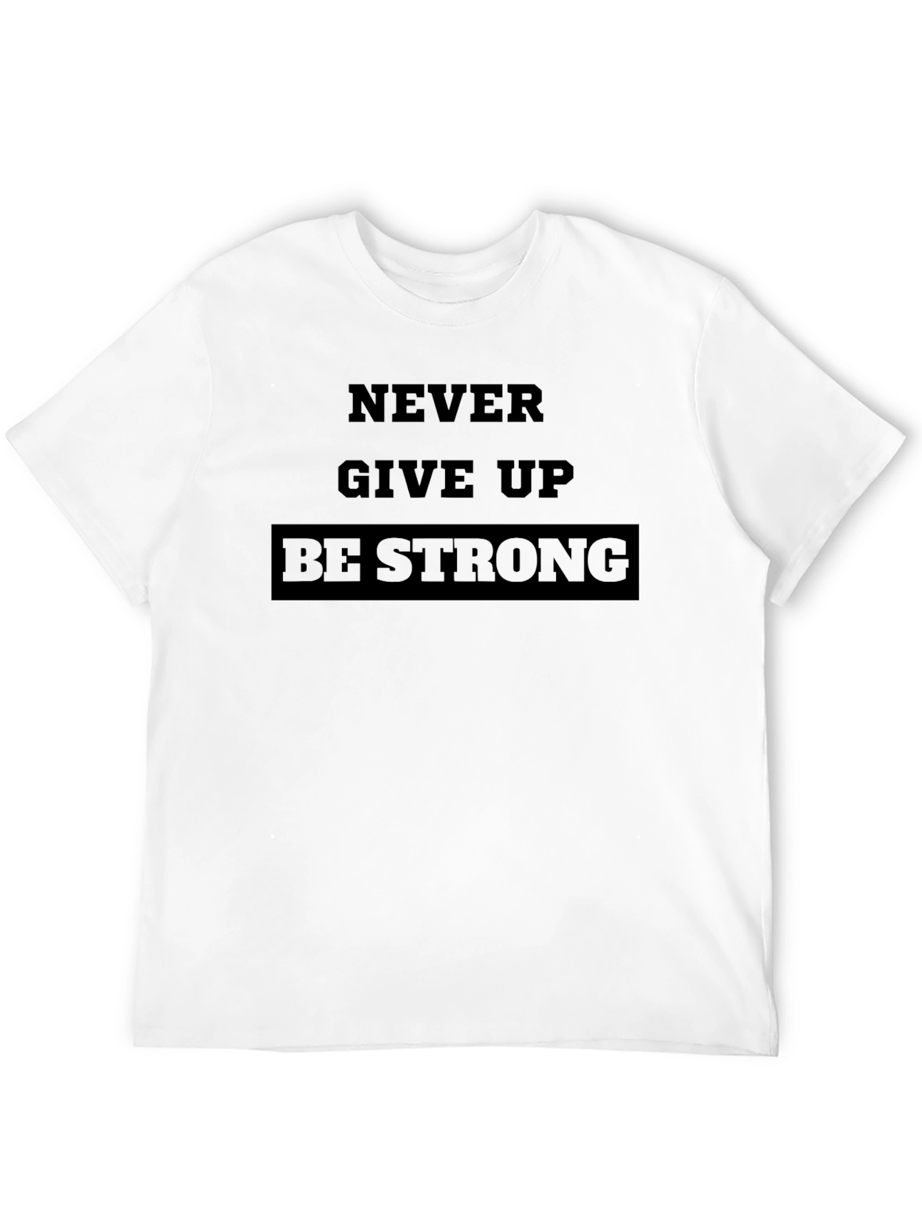 Never Give Up Be Strong Black T-Shirt