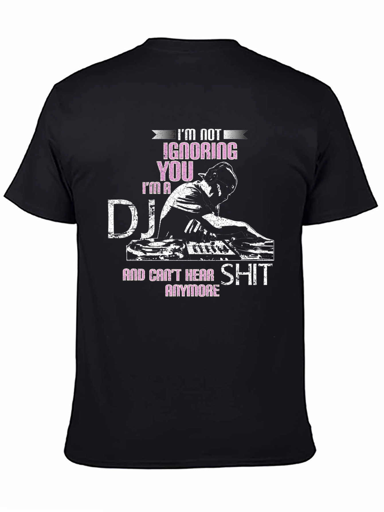 DJ T-Shirt - Im Not Ignoring You!