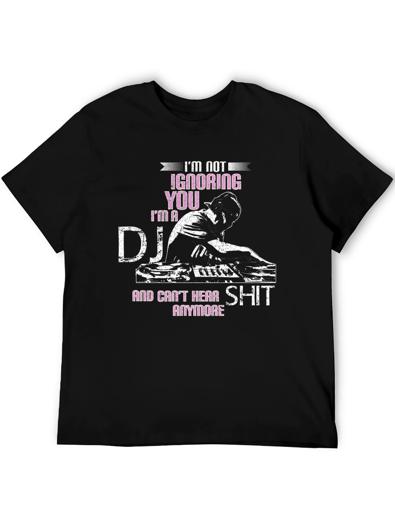 DJ T-Shirt - Im Not Ignoring You!