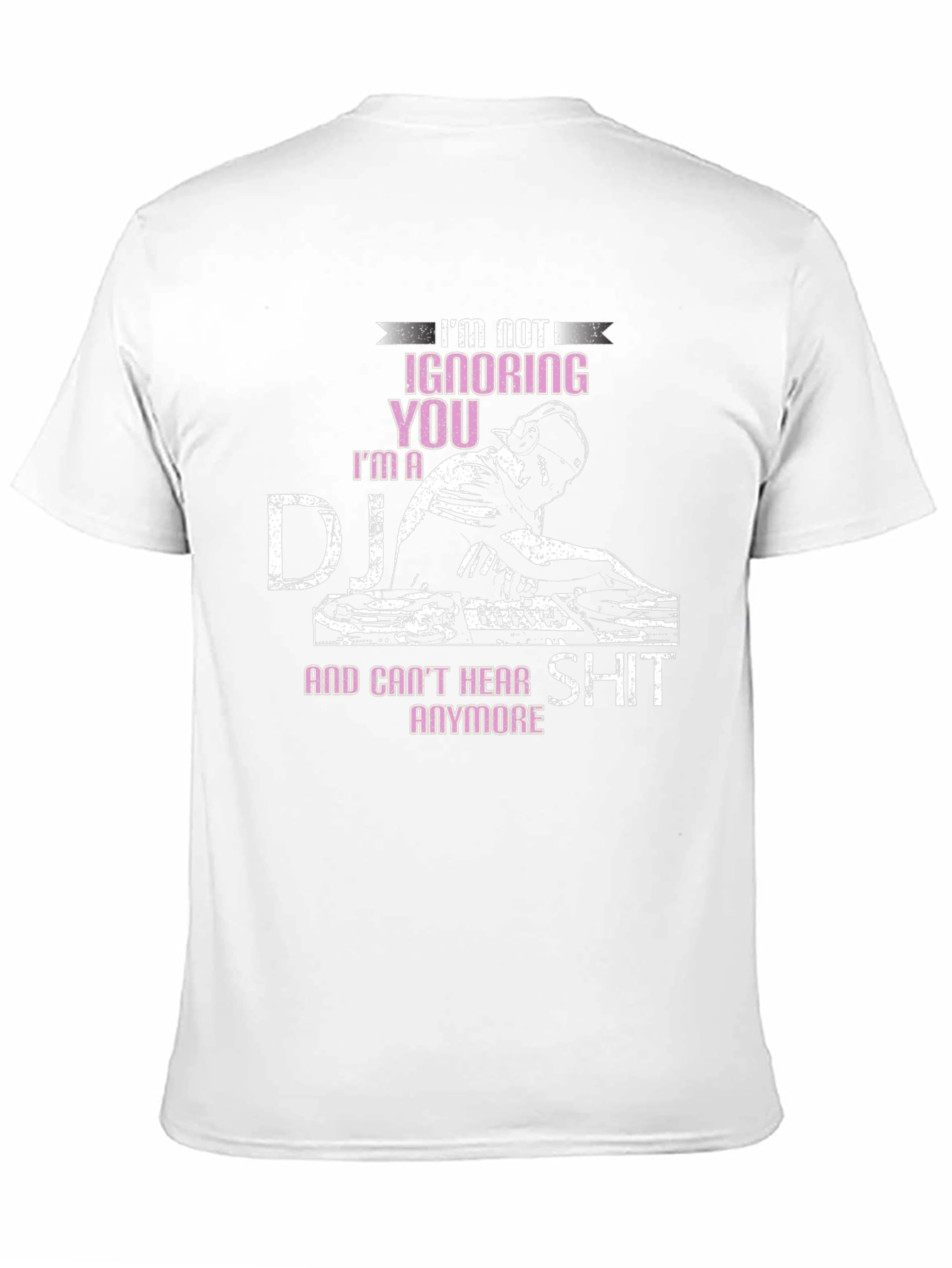 DJ T-Shirt - Im Not Ignoring You!