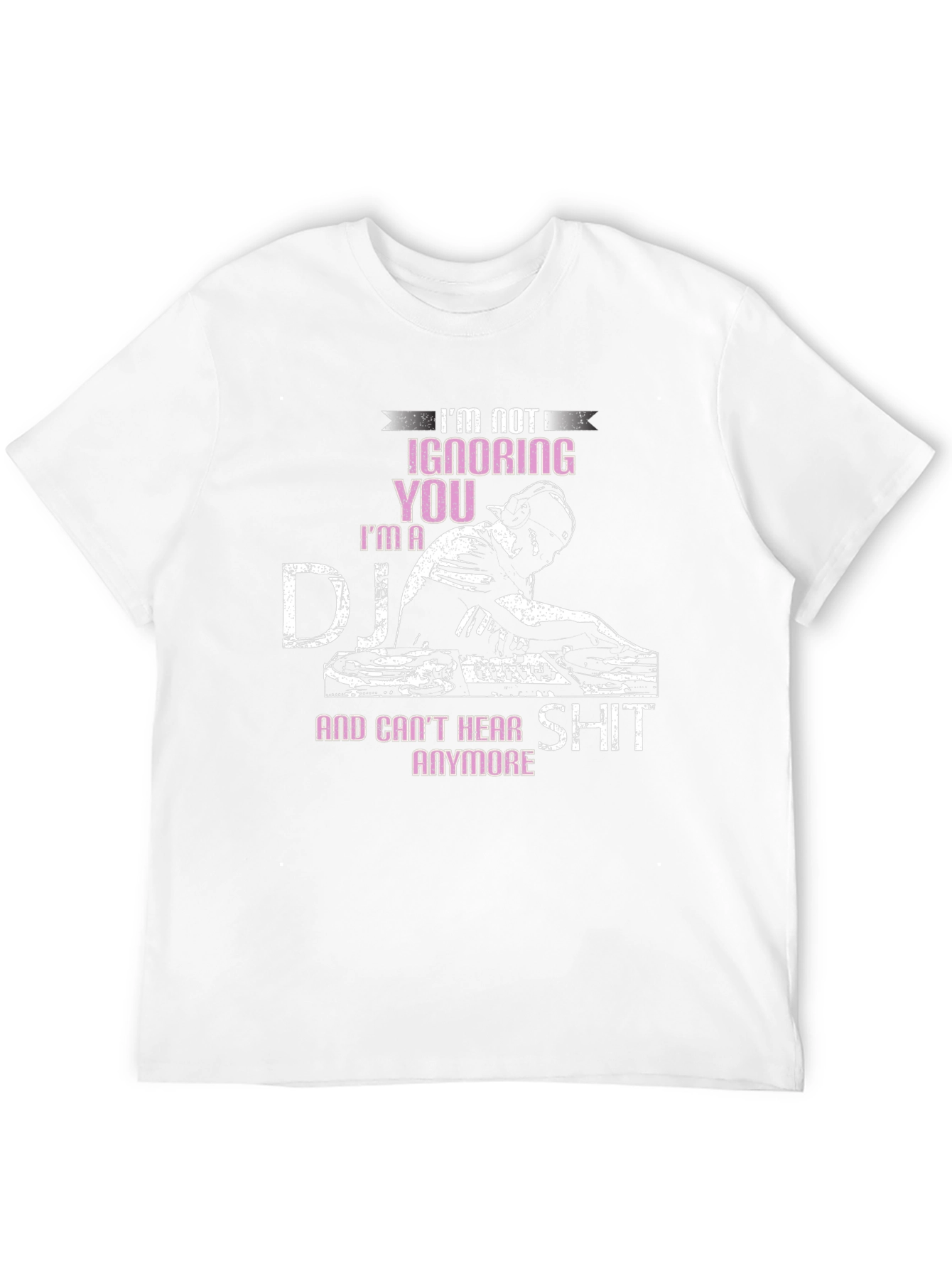 DJ T-Shirt - Im Not Ignoring You!