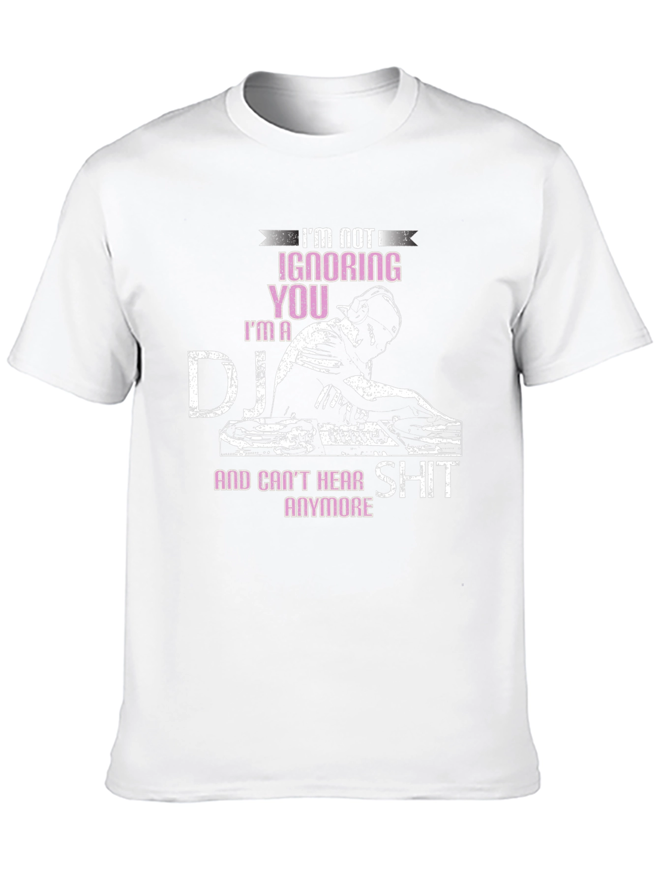 DJ T-Shirt - Im Not Ignoring You!