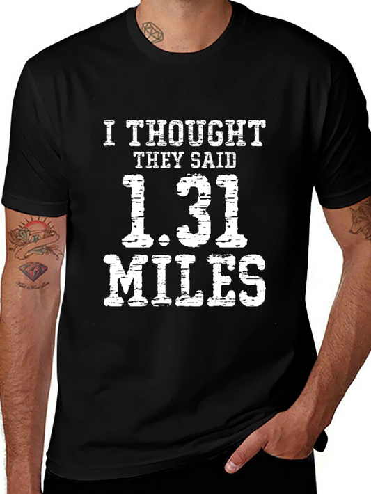 Funny Marathon T-Shirt - I Thought They Said 1.31 Miles