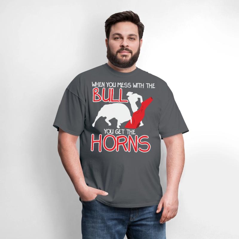 When You Mess With The Bull You Get Horns