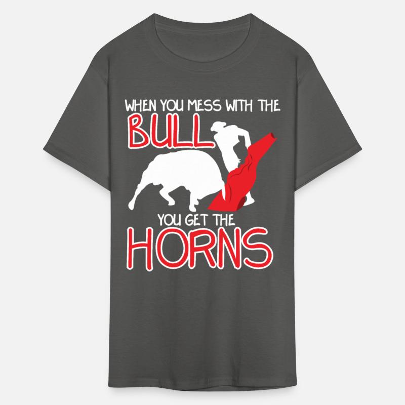 When You Mess With The Bull You Get Horns